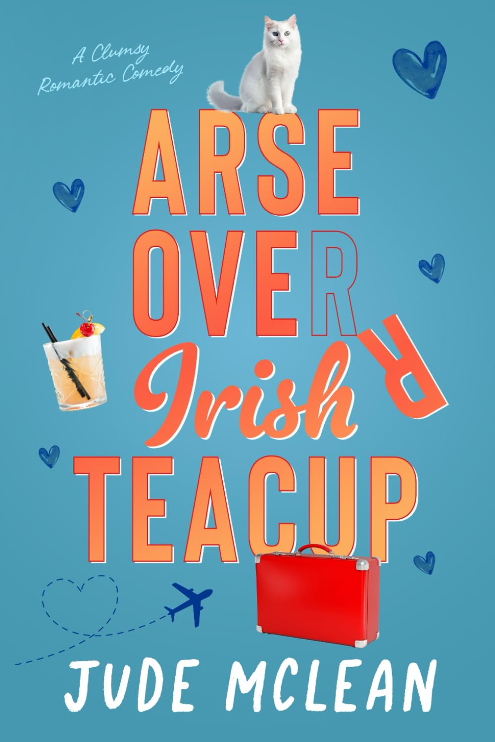 Arse Over Irish Teacup: A Cozy Grumpy Sunshine Irish Romance: 1 (The Klutzy Collection)
