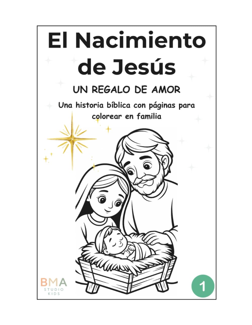 El Nacimiento de Jesús: Un Regalo de Amor: Una historia bíblica con páginas para colorear en familia (Volumen 1)