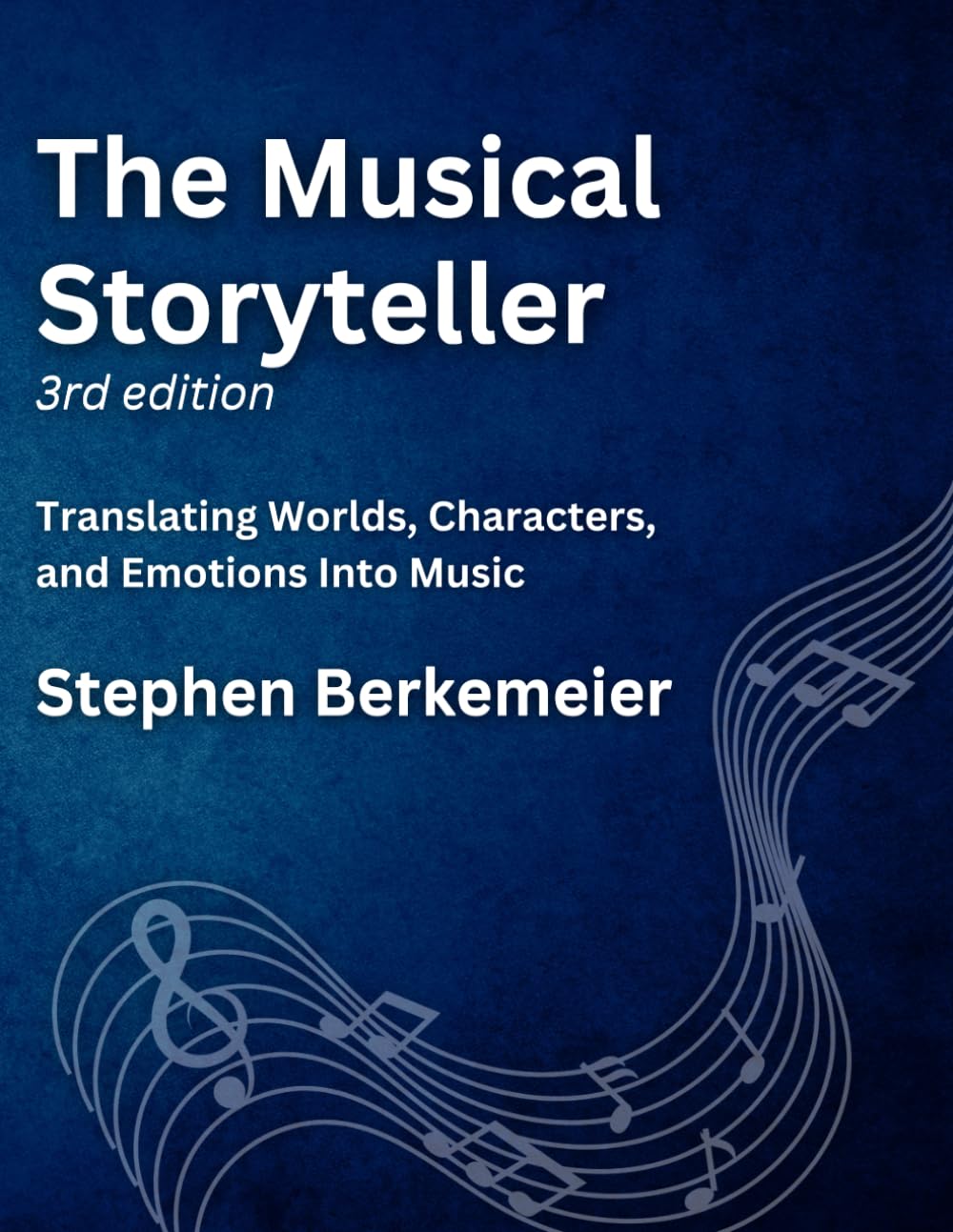 The Musical Storyteller (3rd Edition): Translating Worlds, Characters, and Emotions Into Music