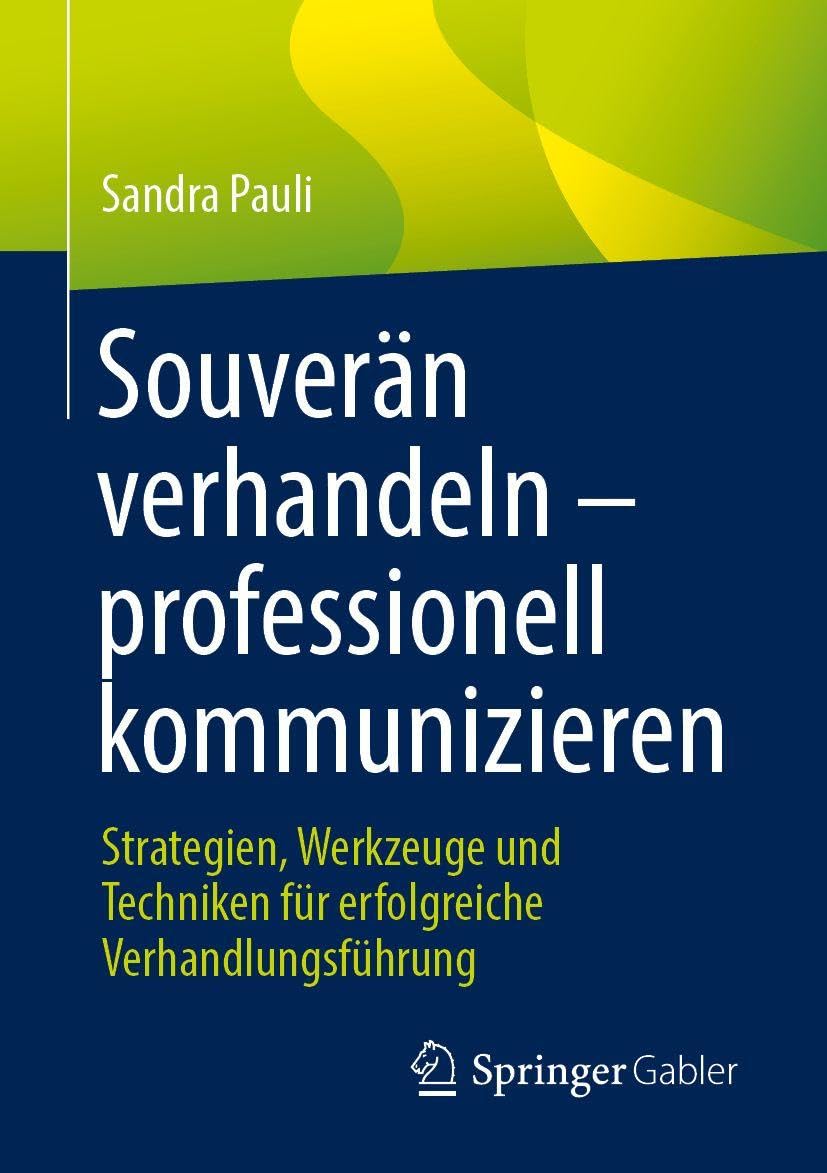 Souverän verhandeln – professionell kommunizieren: Strategien, Werkzeuge und Techniken für erfolgreiche Verhandlungsführung