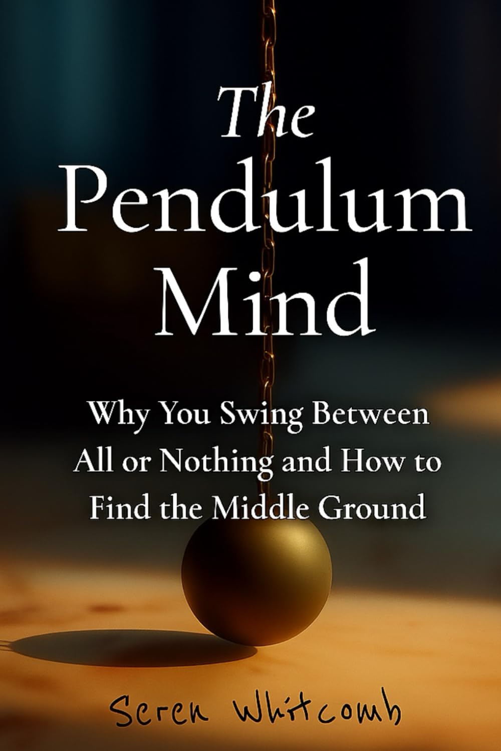 The Pendulum Mind: Why You Swing Between All or Nothing and How to Find the Middle Ground
