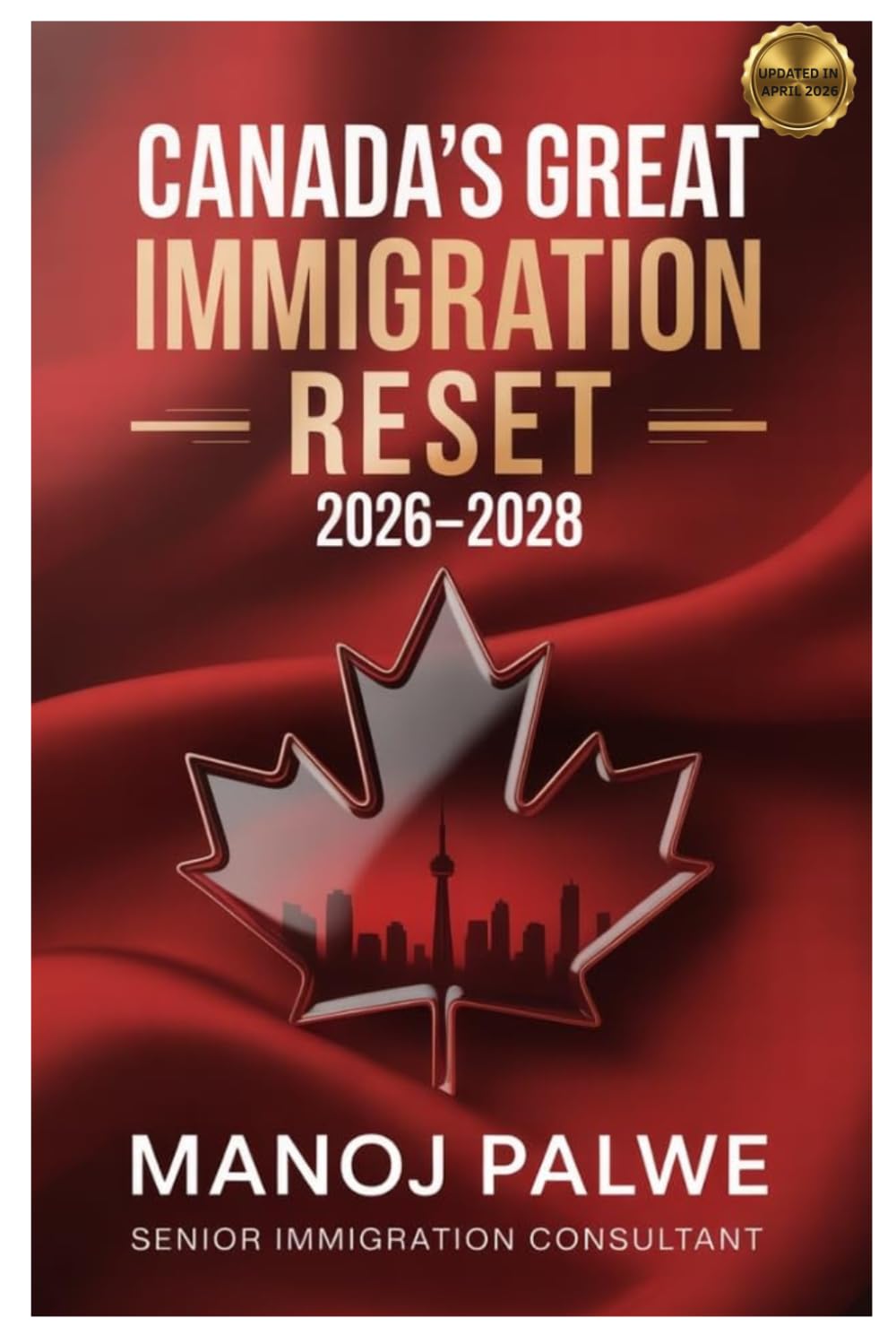 Canada's Great Immigration Reset 2026–2028 updated on 06-Apr-26: The Insider’s Strategy Guide (SERIES 1 CANADA IMMIGRATION MASTERCLASS The Complete Roadmap to Making Canada Your Home.)