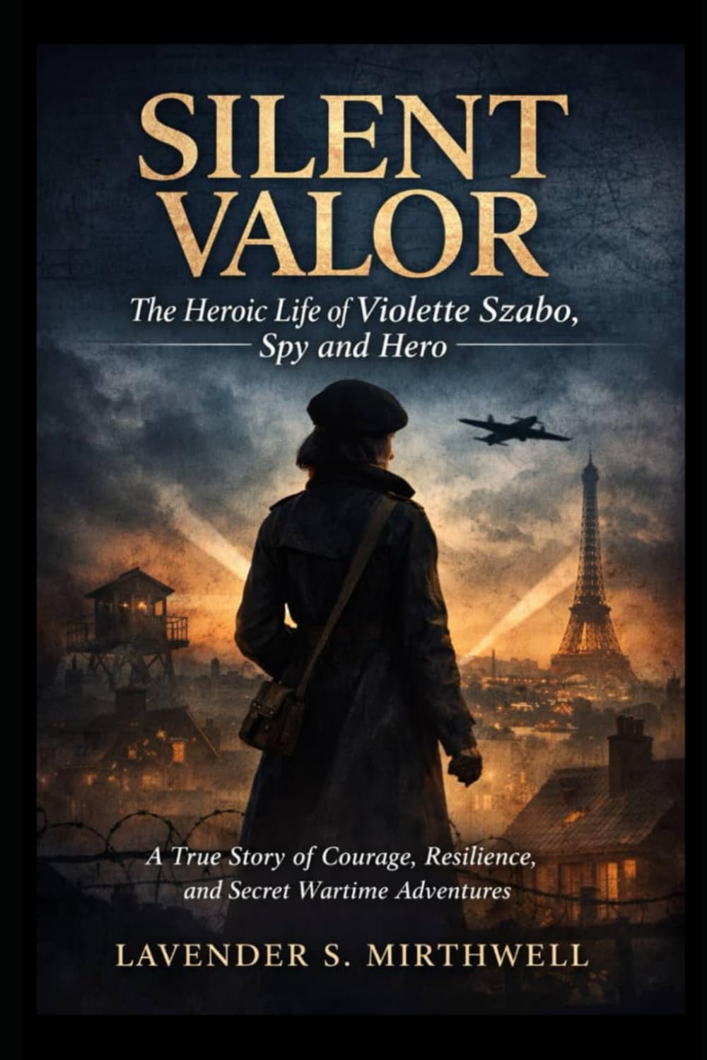 Silent Valor: The Heroic Life of Violette Szabo, Spy and Hero: A True Story of Courage, Resilience, and Secret Wartime Adventures