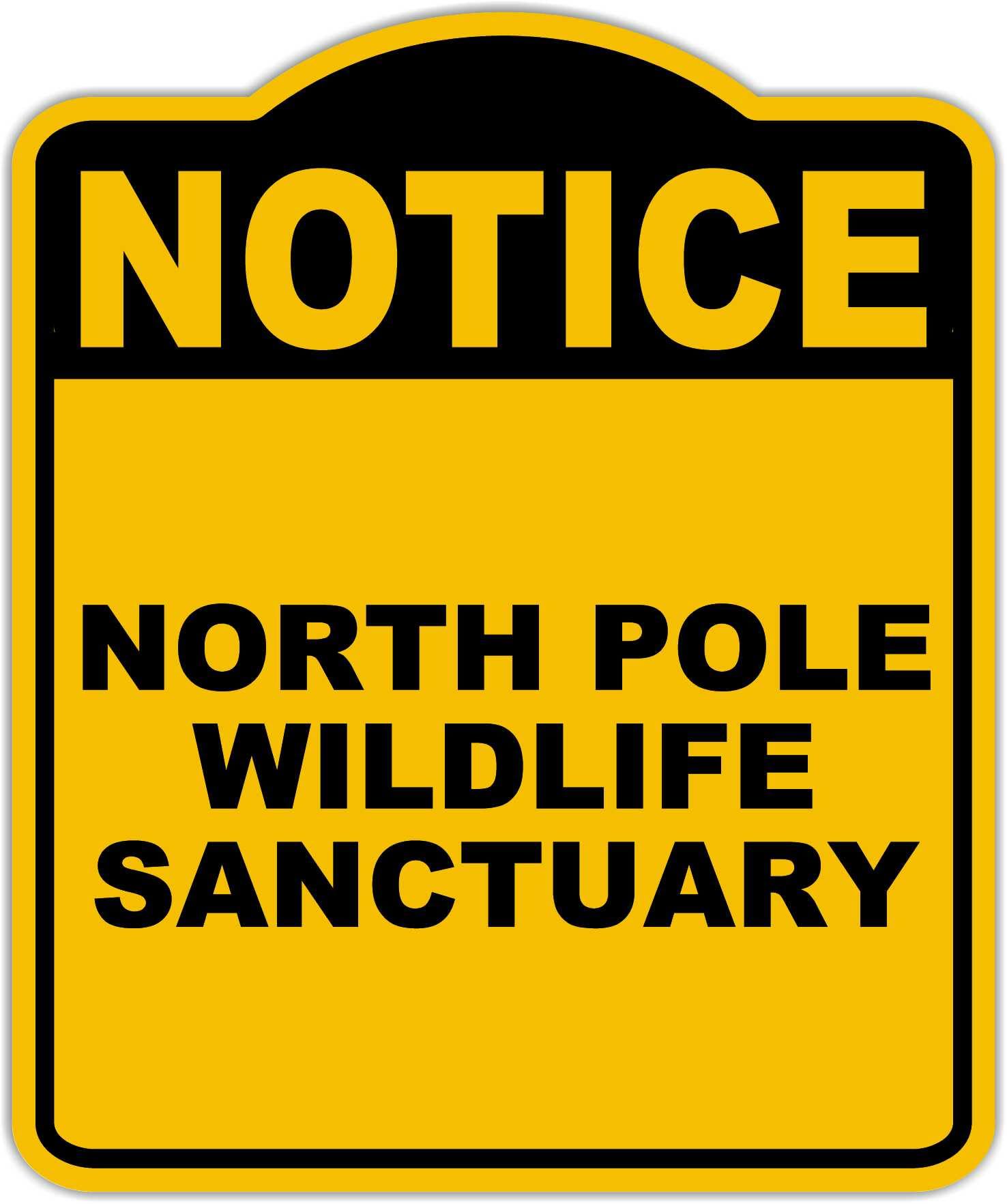NORTH POLE WILDLIFE SANCTUARY Notice Yellow Black Aluminum Composite Sign 15 x 18 inches