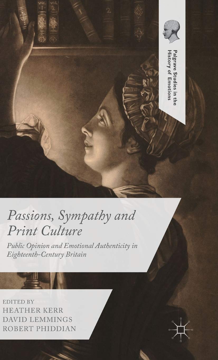 Passions, Sympathy and Print Culture: Public Opinion and Emotional Authenticity in Eighteenth-Century Britain