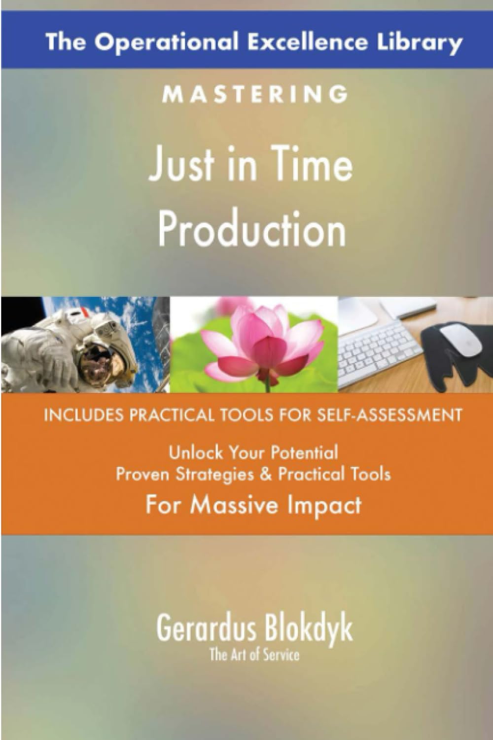 The Operational Excellence Library; Mastering Just in Time Production