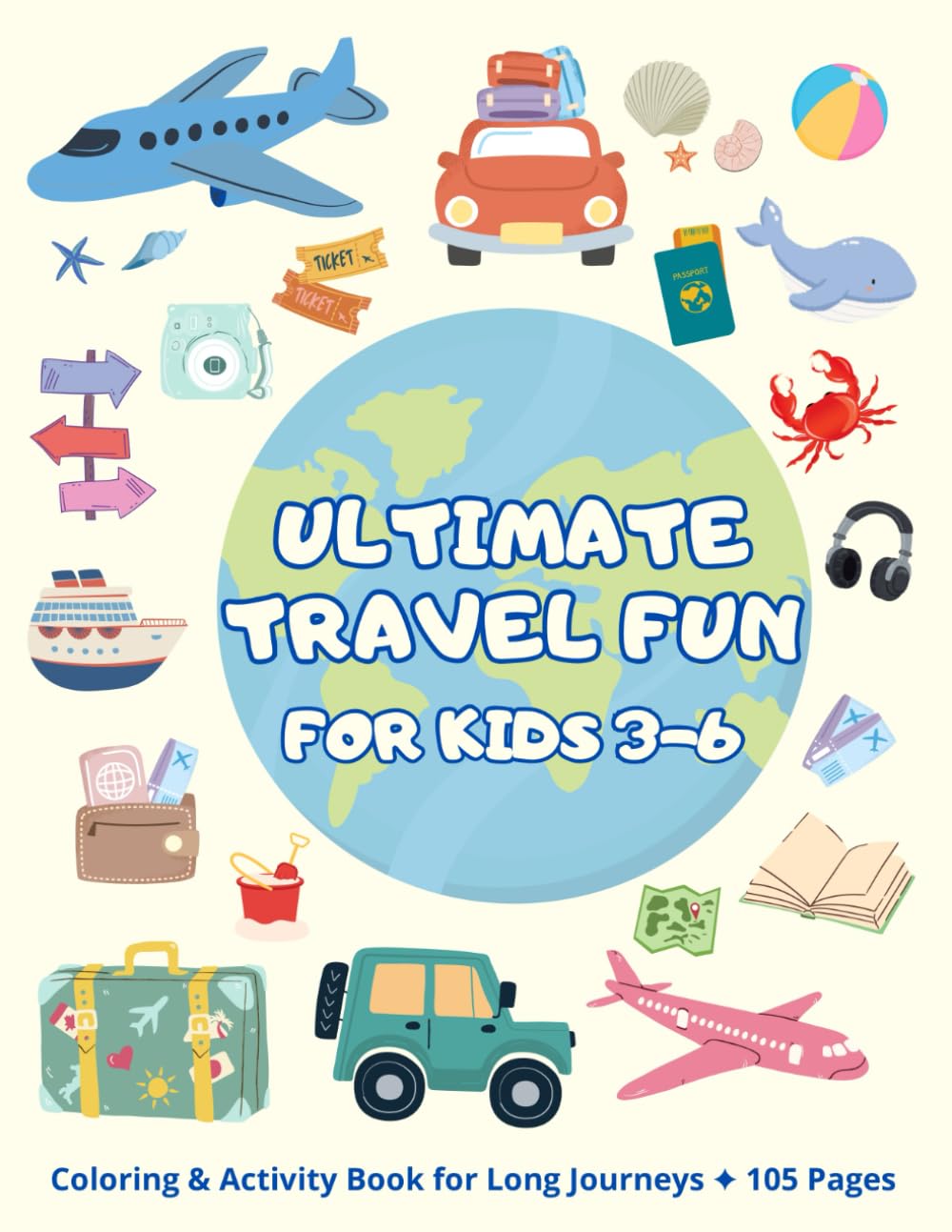 Ultimate Travel Fun for Kids 3-6: Coloring Pages, Puzzles, Mazes, Math Activities & Fun Games for Long Journeys – 105 Pages of Entertainment for Kids