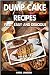 Dump Cake Recipes: 67 Fast, easy and delicious dump cake recipes in 1 amazing dump cake recipe book (dump cake, dump cake cakes, dump cake recipes, dump ... dump cake recipe book, dump cake deserts)