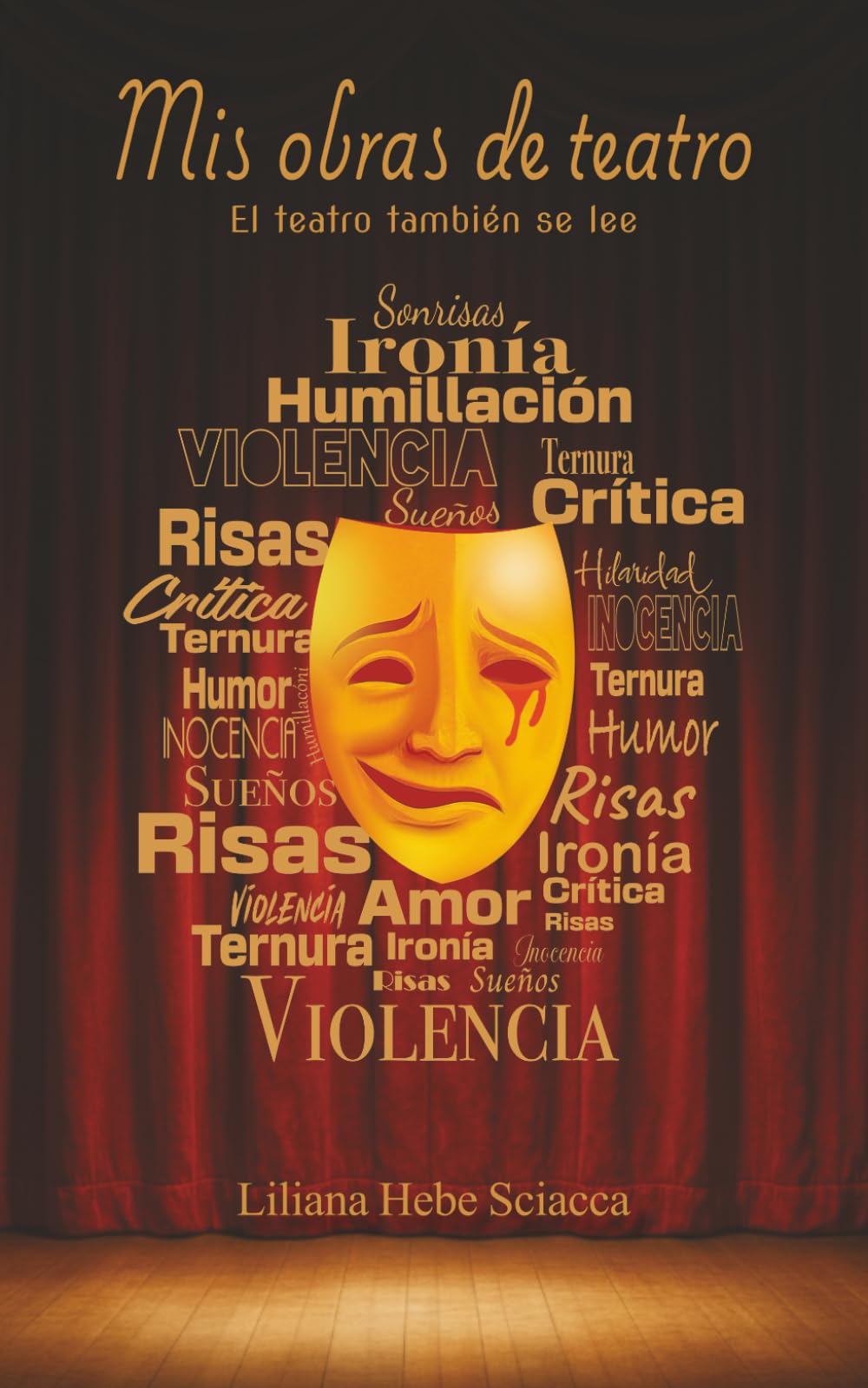Mis obras de teatro, el teatro también se lee: “Mis obras de teatro”, es un compendio de cuatro obras de distinto género que tienen un denominador común: “las mujeres y sus circunstancias”.