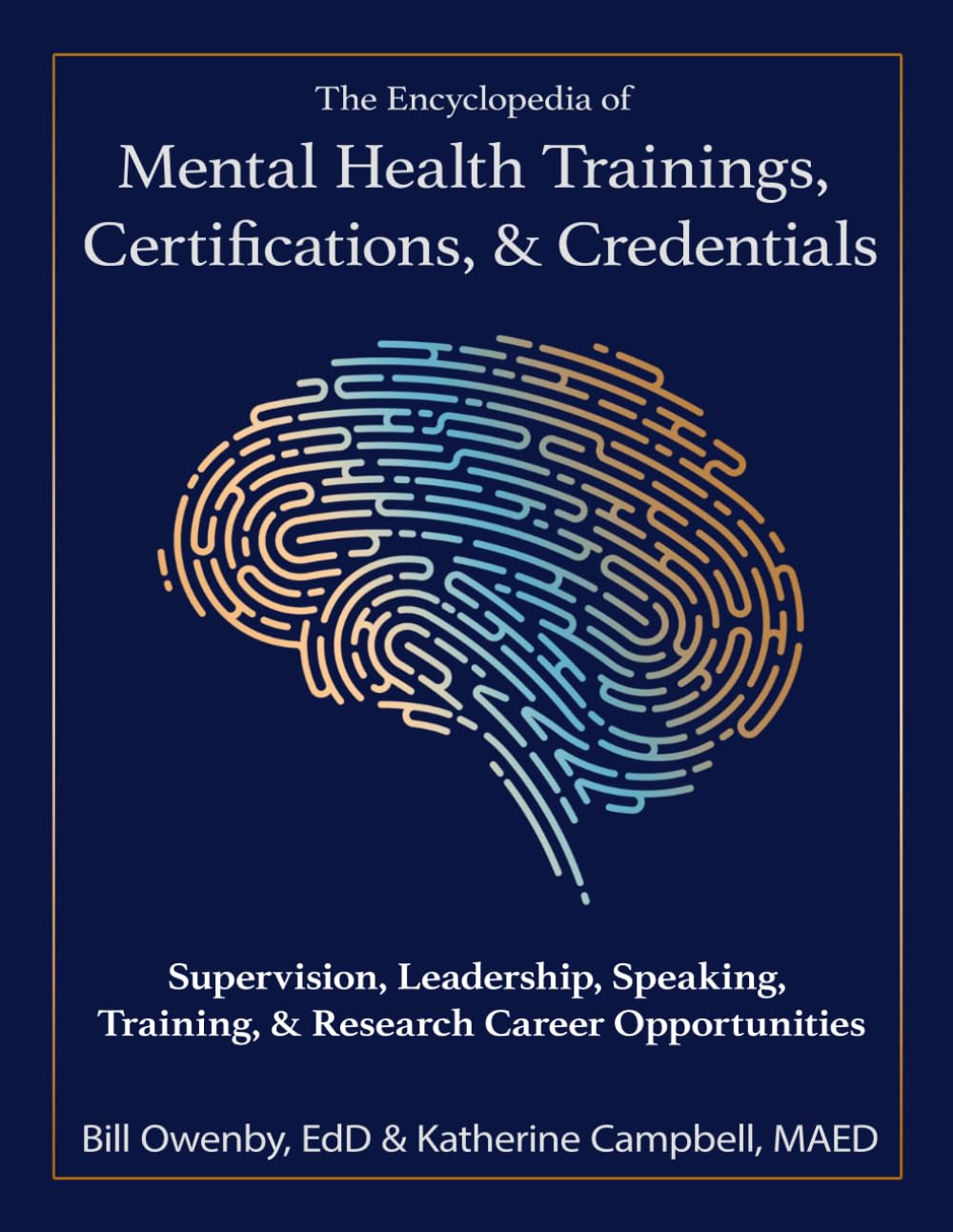 The Encyclopedia of Mental Health Trainings, Certifications, & Credentials: Supervision, Leadership, Speaking, Training, & Research Career Opportunities