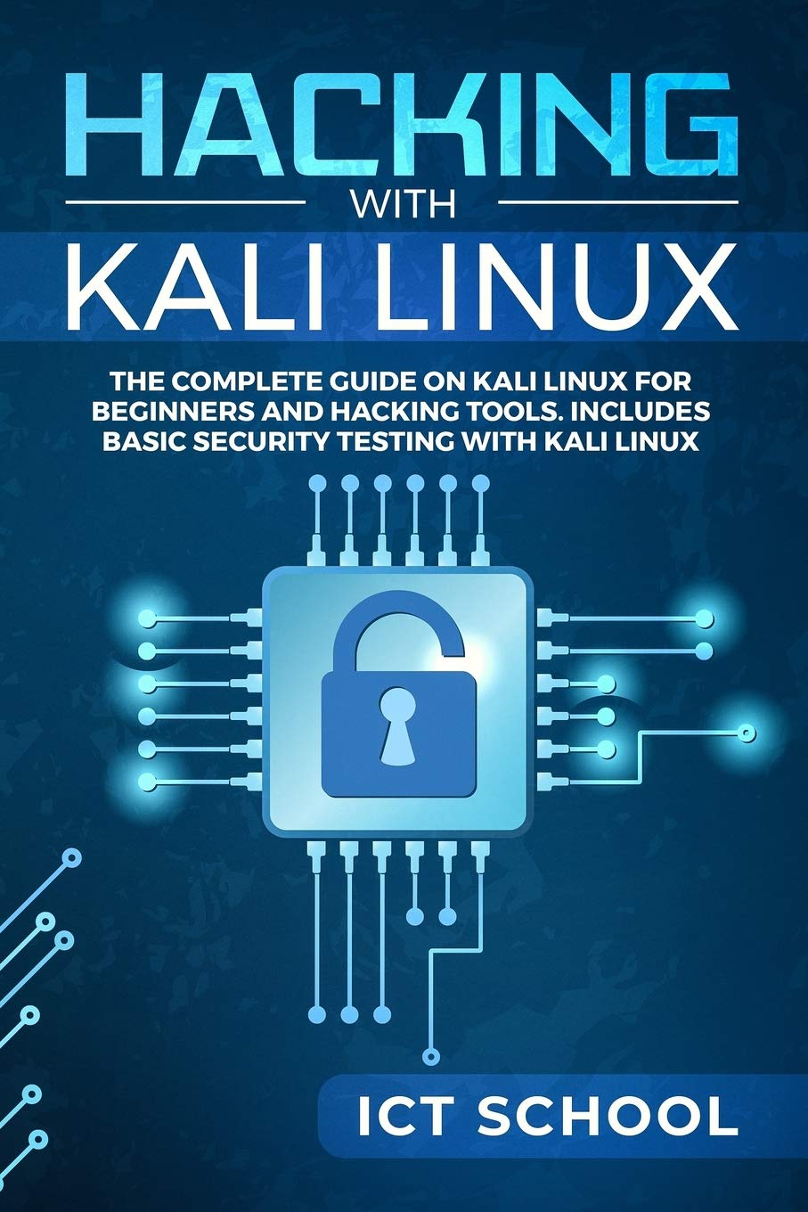Hacking with Kali Linux: The Complete Guide on Kali Linux for Beginners and Hacking Tools. Includes Basic Security Testing with Kali Linux