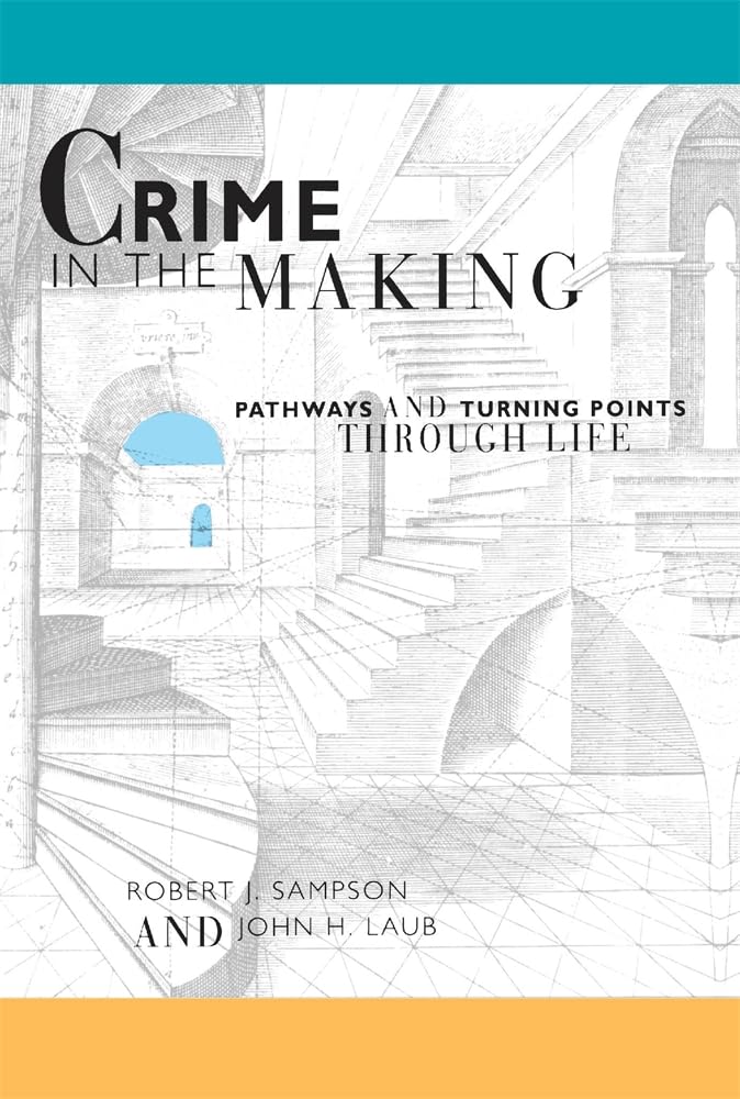 Crime in the Making: Pathways and Turning Points through Life