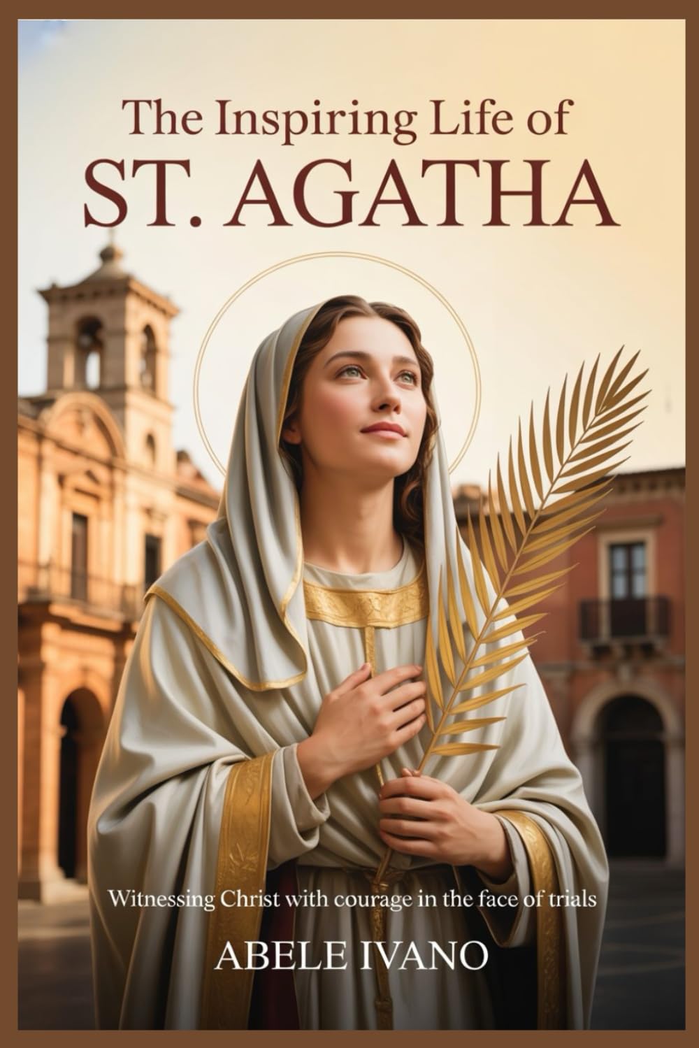 The Inspiring Life of St. Agatha (Christian Heritage Biography Series)