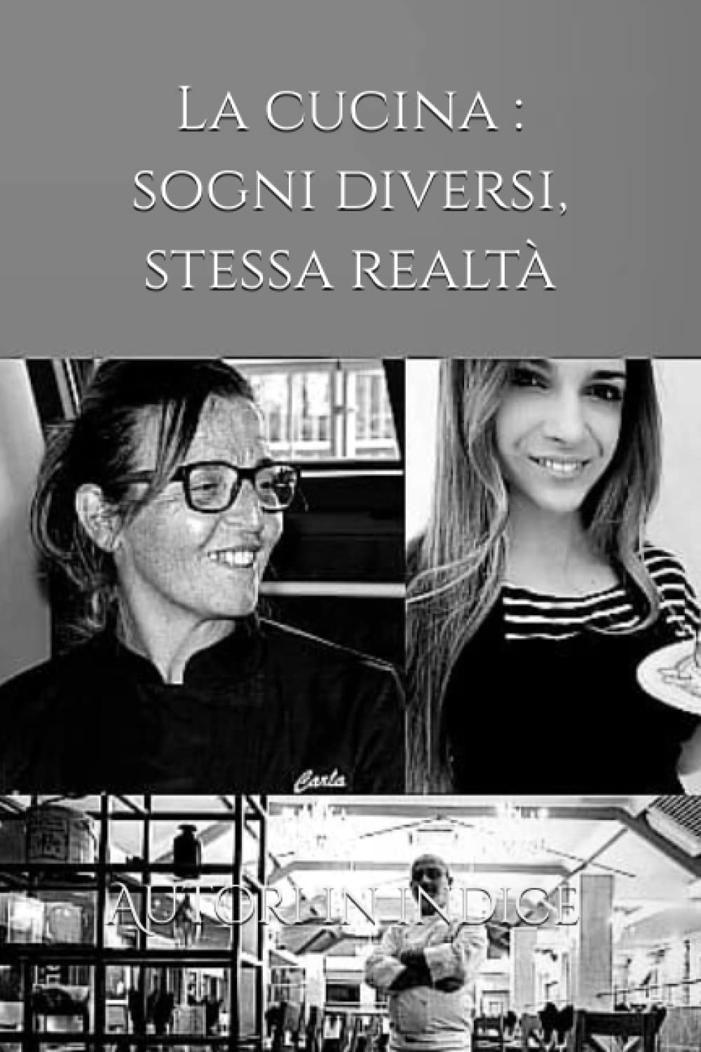 La cucina : sogni diversi, la stessa realtà.: La storia di chi ha creduto in un sogno.