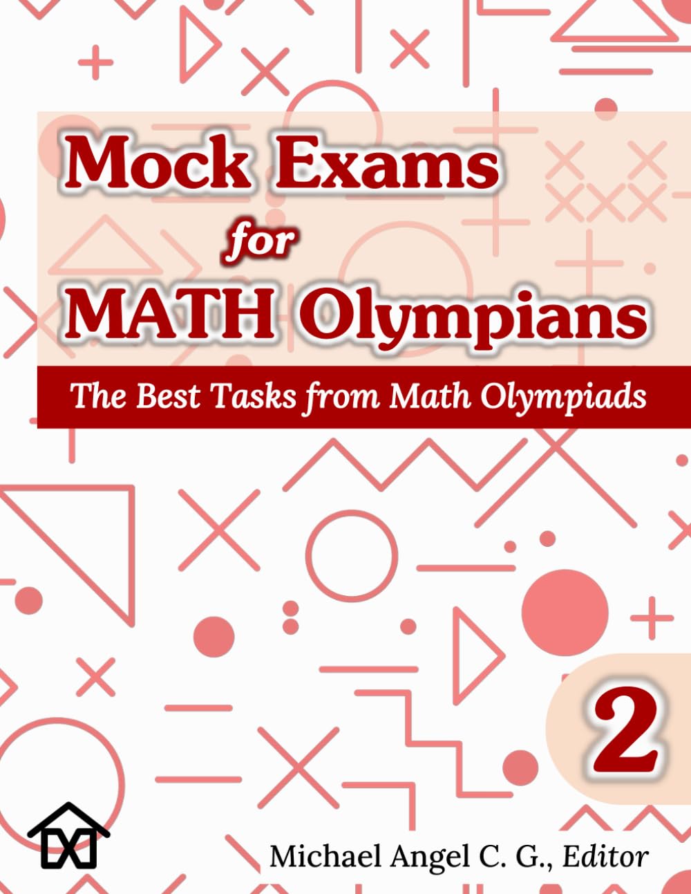 Mock Exams for Math Olympians (Volume 2): The Best Tasks from Math Olympiads (Mathematical Olympiads for Elementary, Middle and High School)