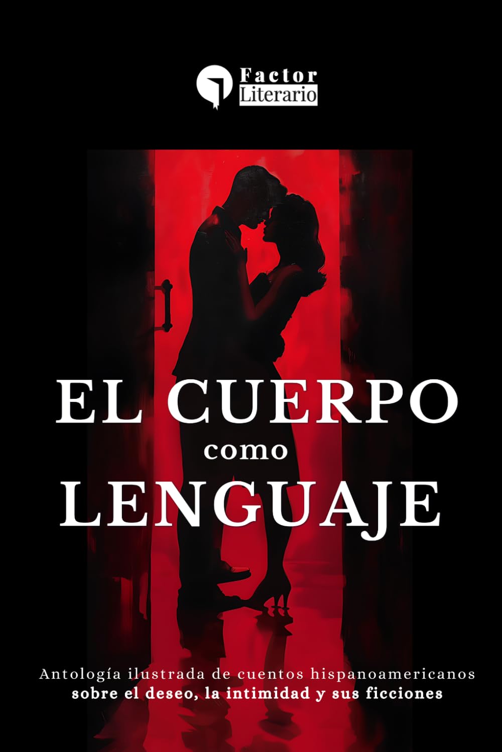 El cuerpo como lenguaje: Antología ilustrada de cuentos hispanoamericanos sobre el deseo, la intimidad y sus ficciones