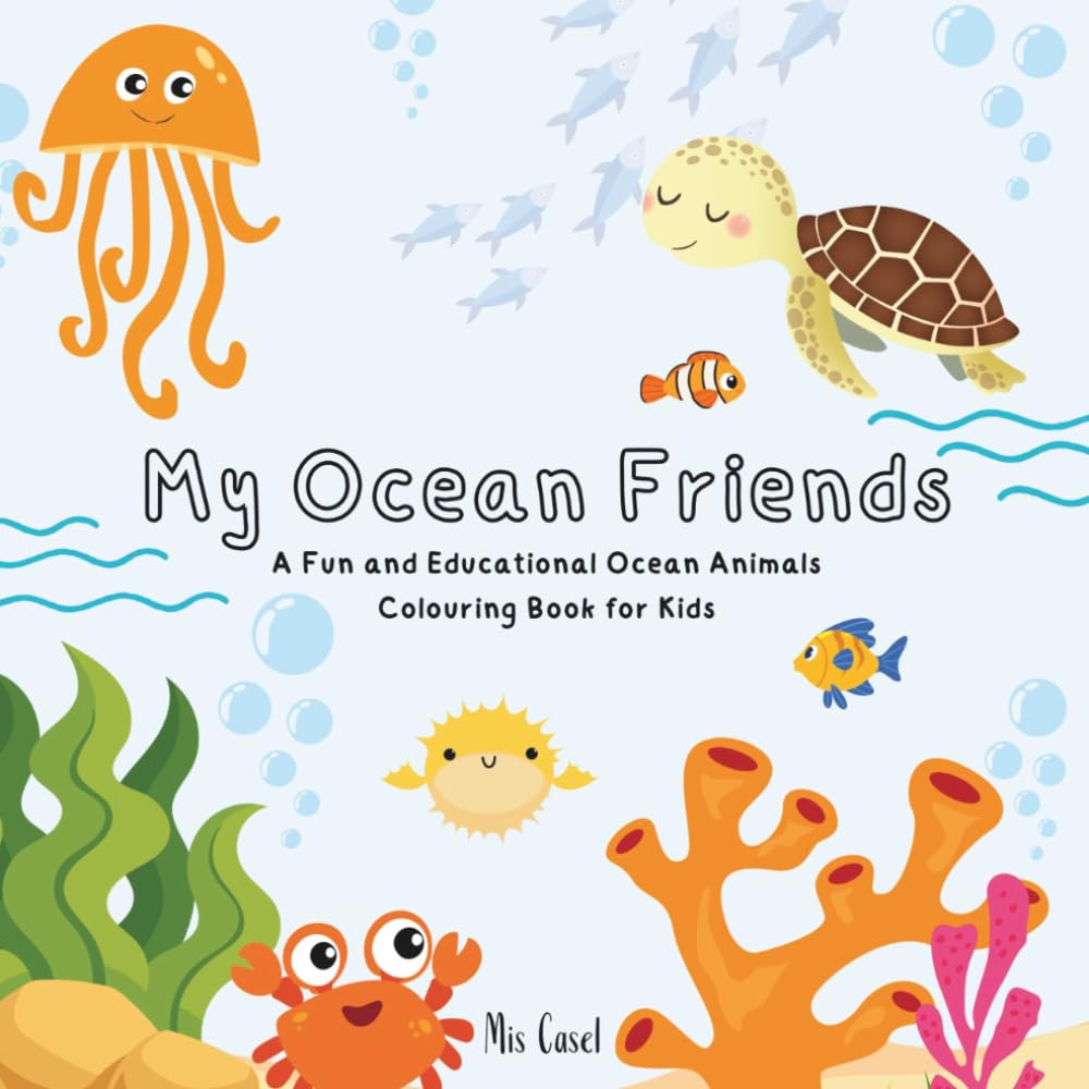 My Ocean Friends: A Fun and Educational Ocean Animals Colouring Book for Kids