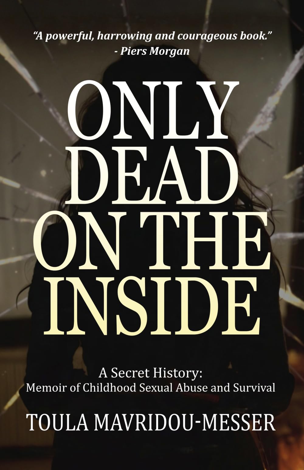 Only Dead On The Inside: A Secret History - Memoir of Childhood Sexual Abuse and Survival