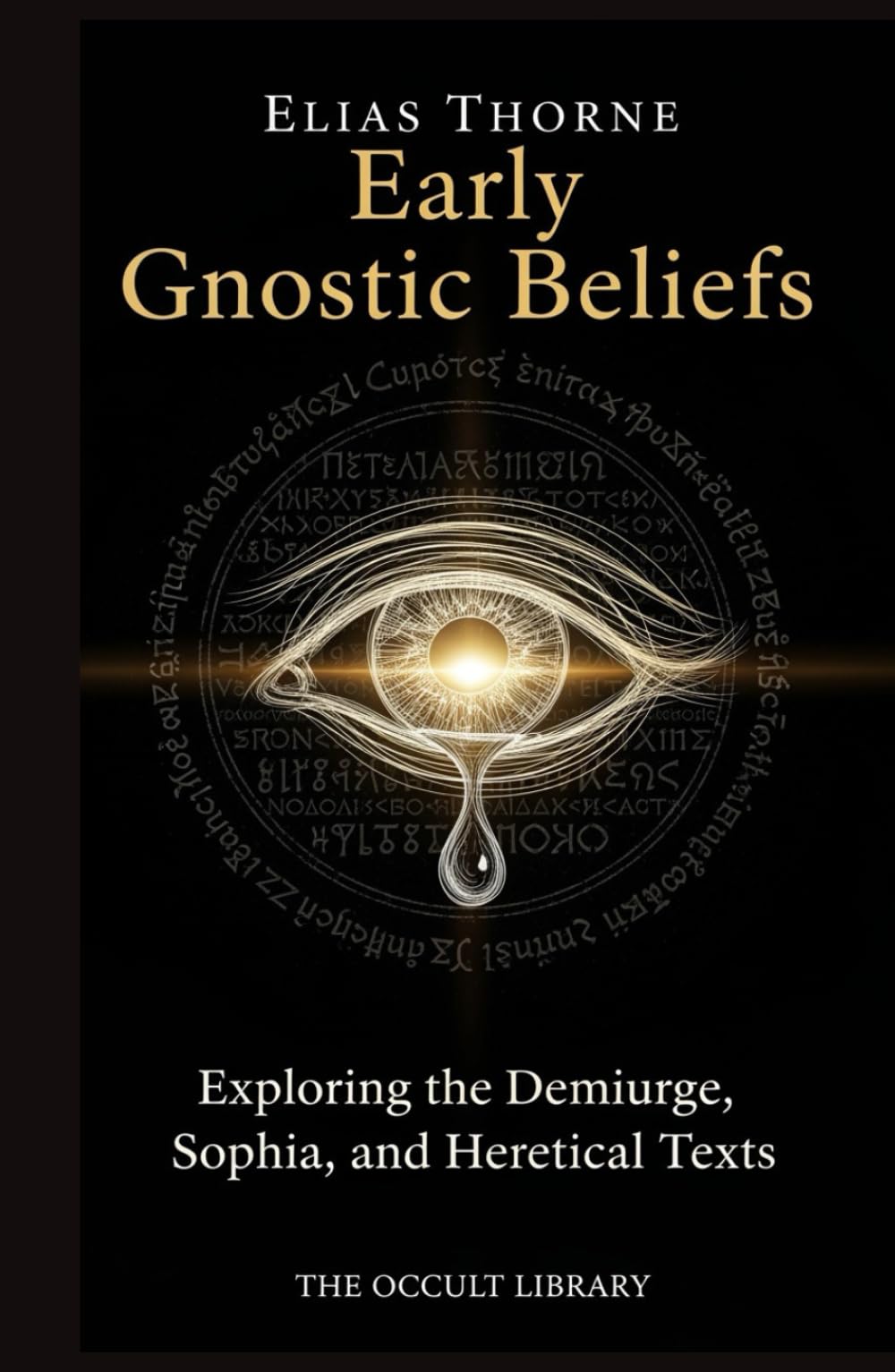 Early Gnostic Beliefs: Exploring the Demiurge, Sophia, and Heretical Texts
