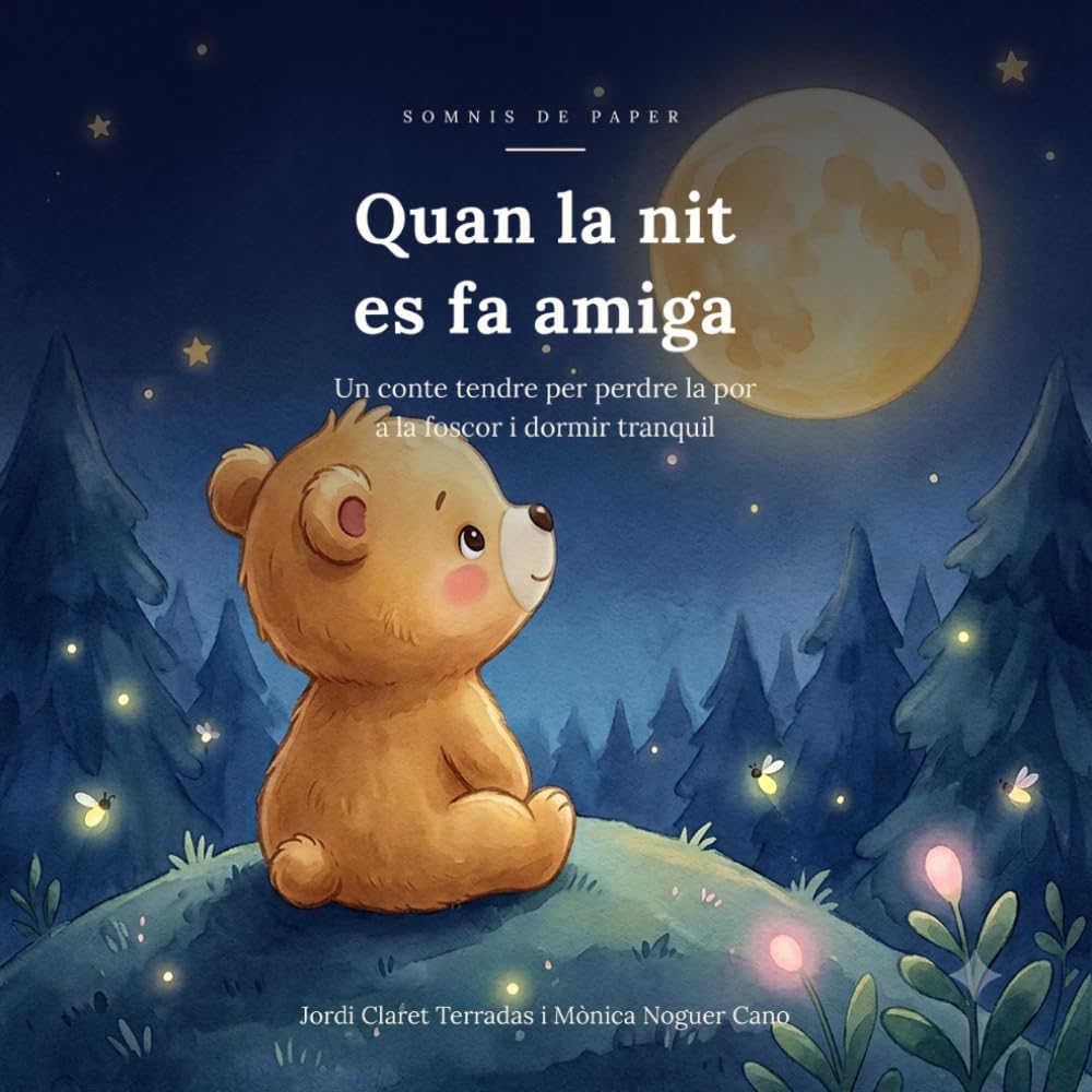 Quan la nit es fa amiga: Un conte tendre per perdre la por a la foscor i dormir tranquil