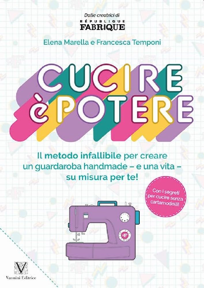 Cucire è Potere. Il Metodo Infallibile Per Creare Un Guardaroba Handmade –E Una Vita– Su Misura Per Te! - 4