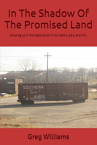 In The Shadow Of The Promised Land Growing up in the Deep South in the 1950's, 60's, and 70's.