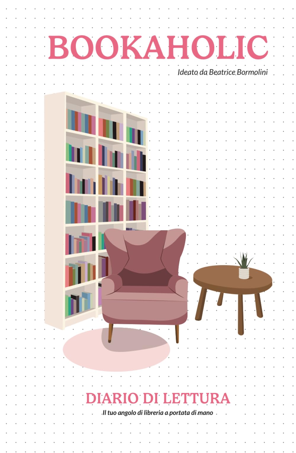 Bookaholic - diario di lettura: Il tuo angolo di libreria a portata di mano