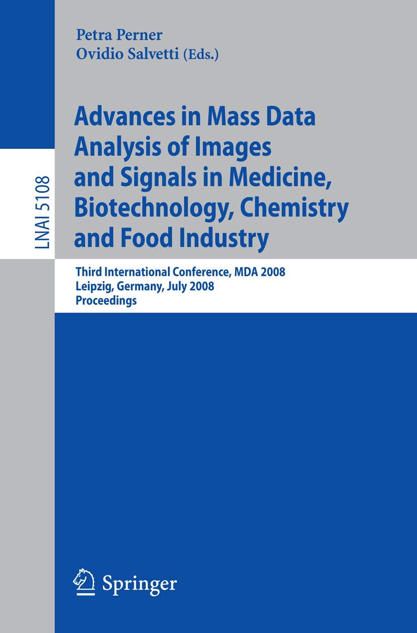Advances in Mass Data Analysis of Images and Signals in Medicine, Biotechnology, Chemistry and Food Industry: Third International Conference, MDA ... (Lecture Notes in Computer Science, 5108)