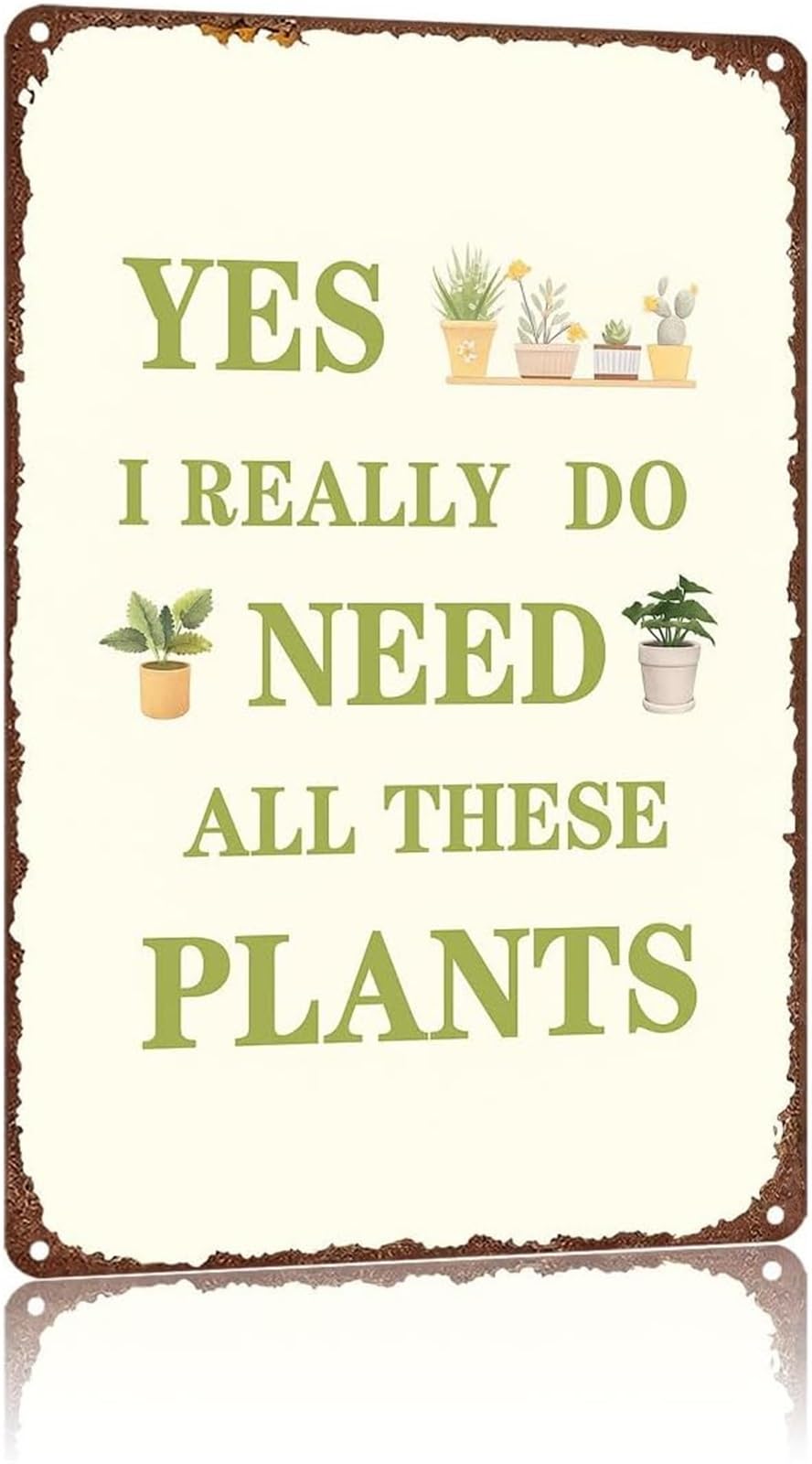 ZDVHOMCB Antique Look Tin Sign Yes I Really Do Need All These Plants Botanical Humor Wall Hanger for Coffee Shop Cafe Waiting Area 8 X 12 in