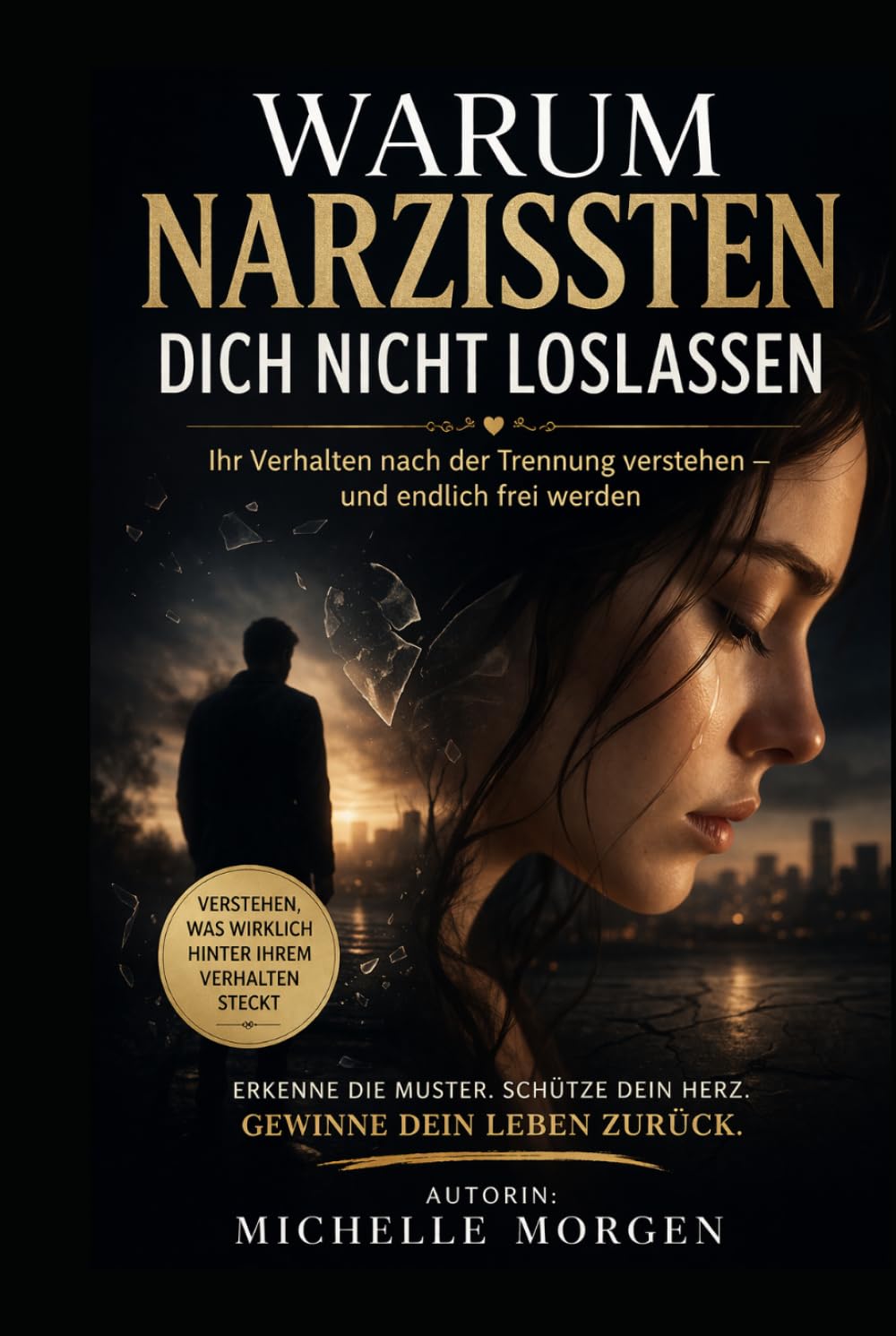 Warum Narzissten dich nicht loslassen: Ihr Verhalten nach der Trennung verstehen - und endlich frei werden