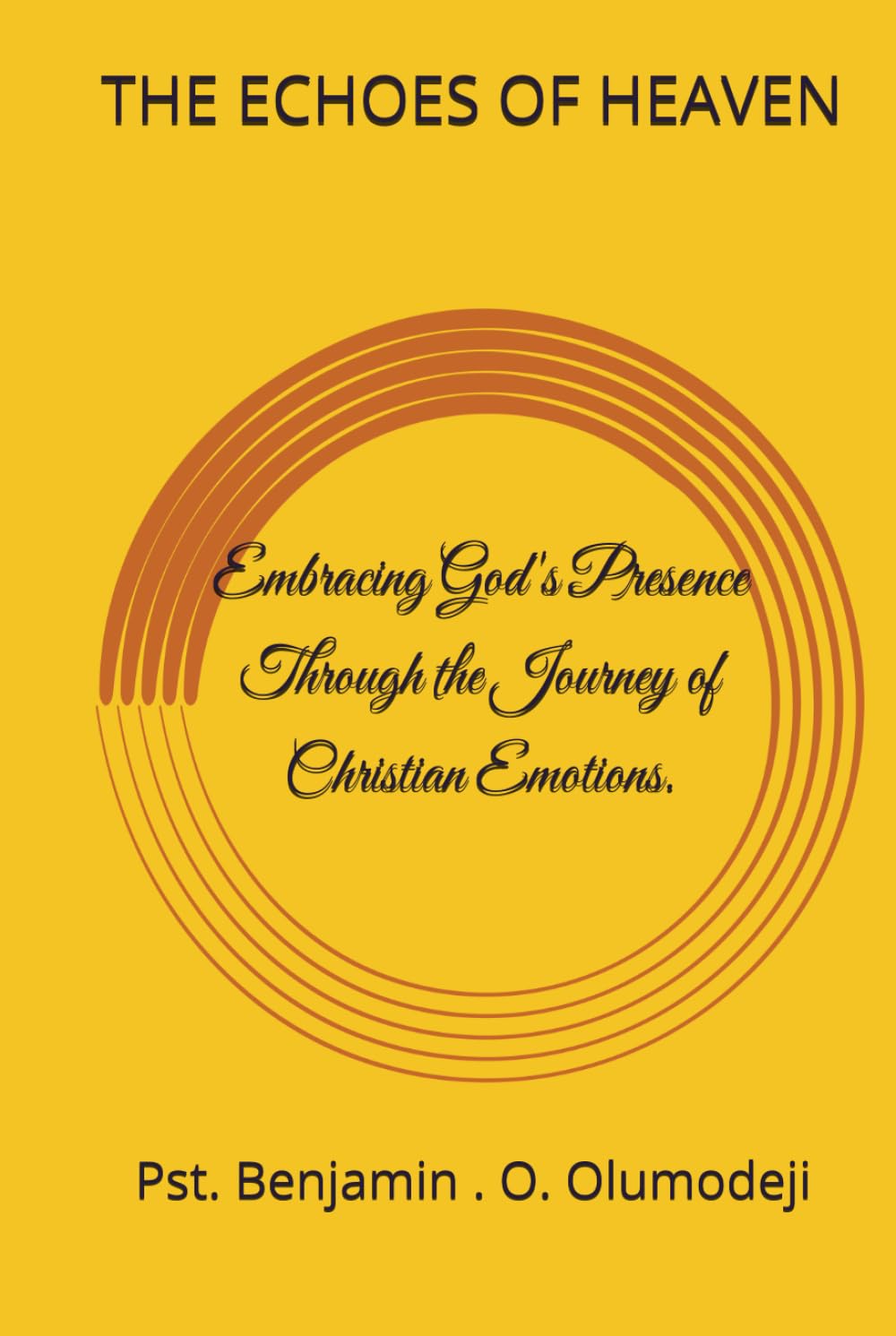 ECHOES OF HEAVEN: Embracing God's Presence Through the Journey of Christian Emotions