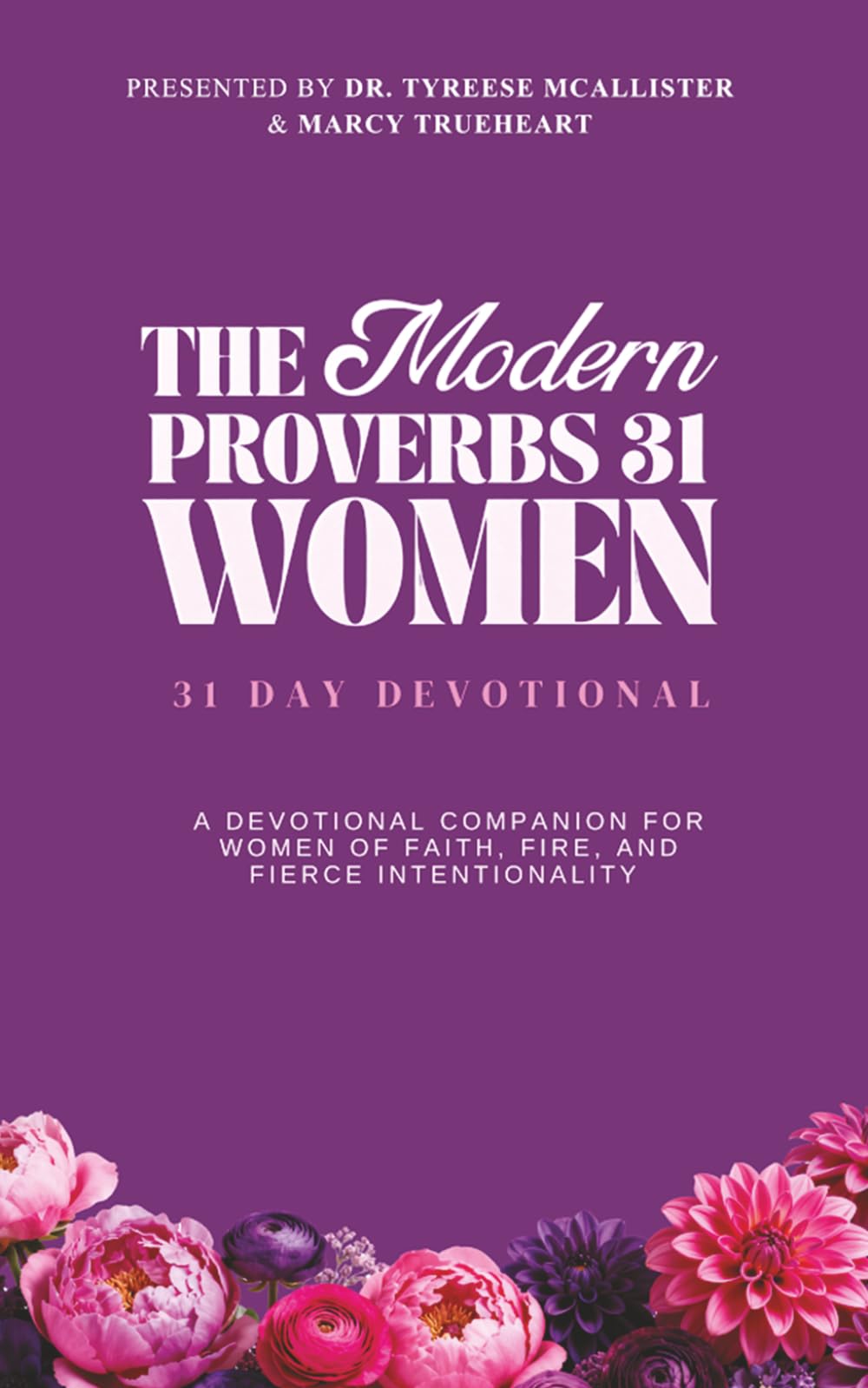 The Modern Proverbs 31 Woman 31 Day Devotional: A Devotional Companion for Women of Faith, Fire and Fierce Intentionality