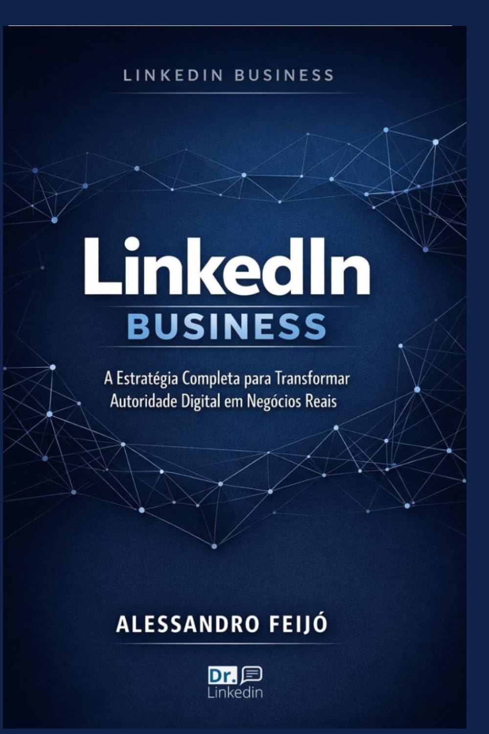 LinkedIn Business: A Estratégia Completa para Transformar Autoridade Digital em Negócios Reais