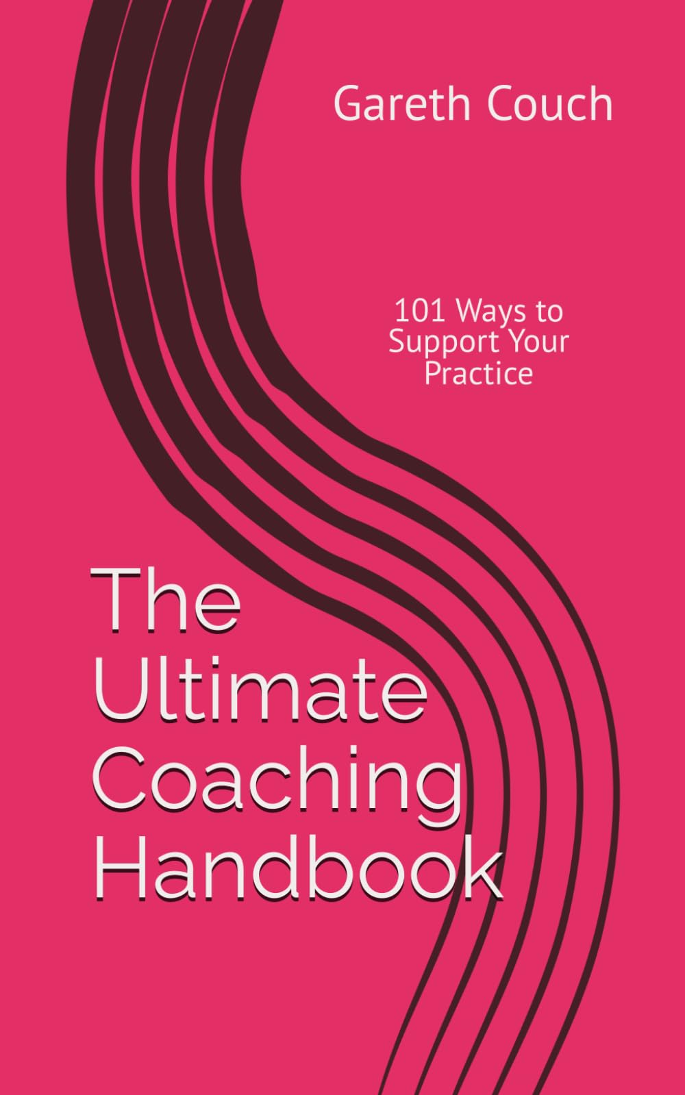 The Ultimate Coaching Handbook: 101 Ways to Support Your Practice