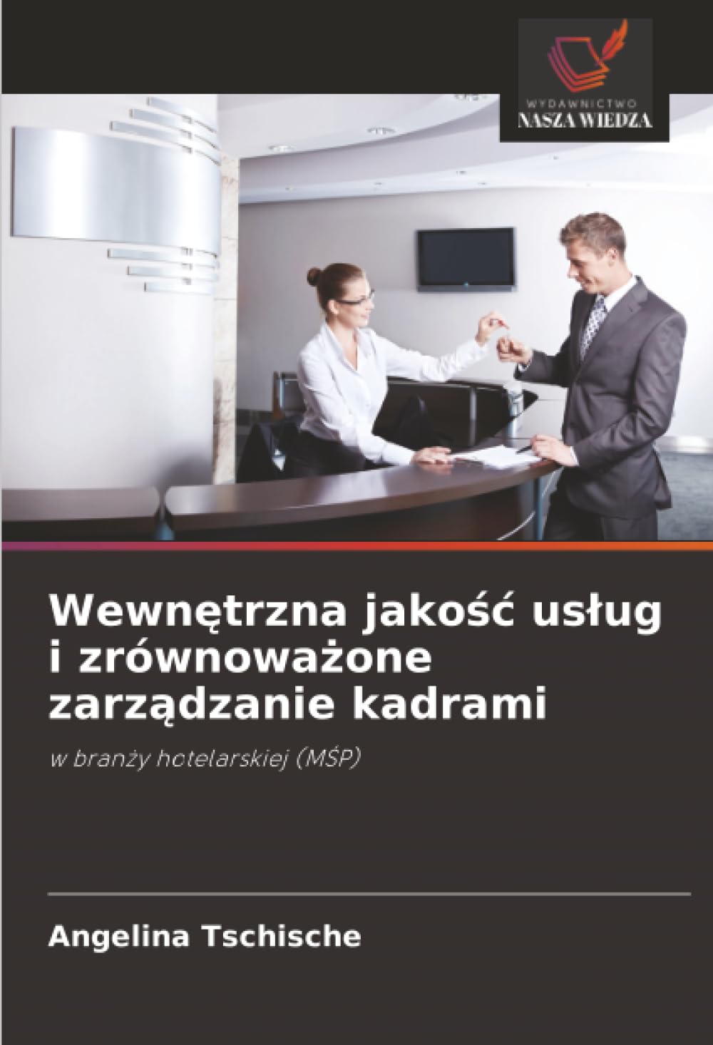 Wewnętrzna jakość usług i zrównoważone zarządzanie kadrami: w branży hotelarskiej (MŚP): w bran¿y hotelarskiej (M¿P)
