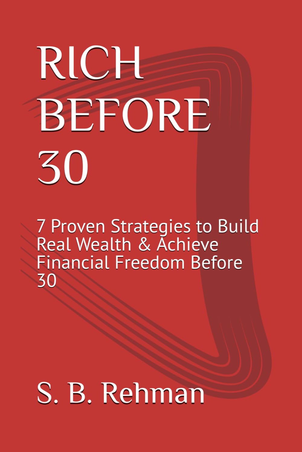 RICH BEFORE 30: 7 Proven Strategies to Build Real Wealth & Achieve Financial Freedom Before 30
