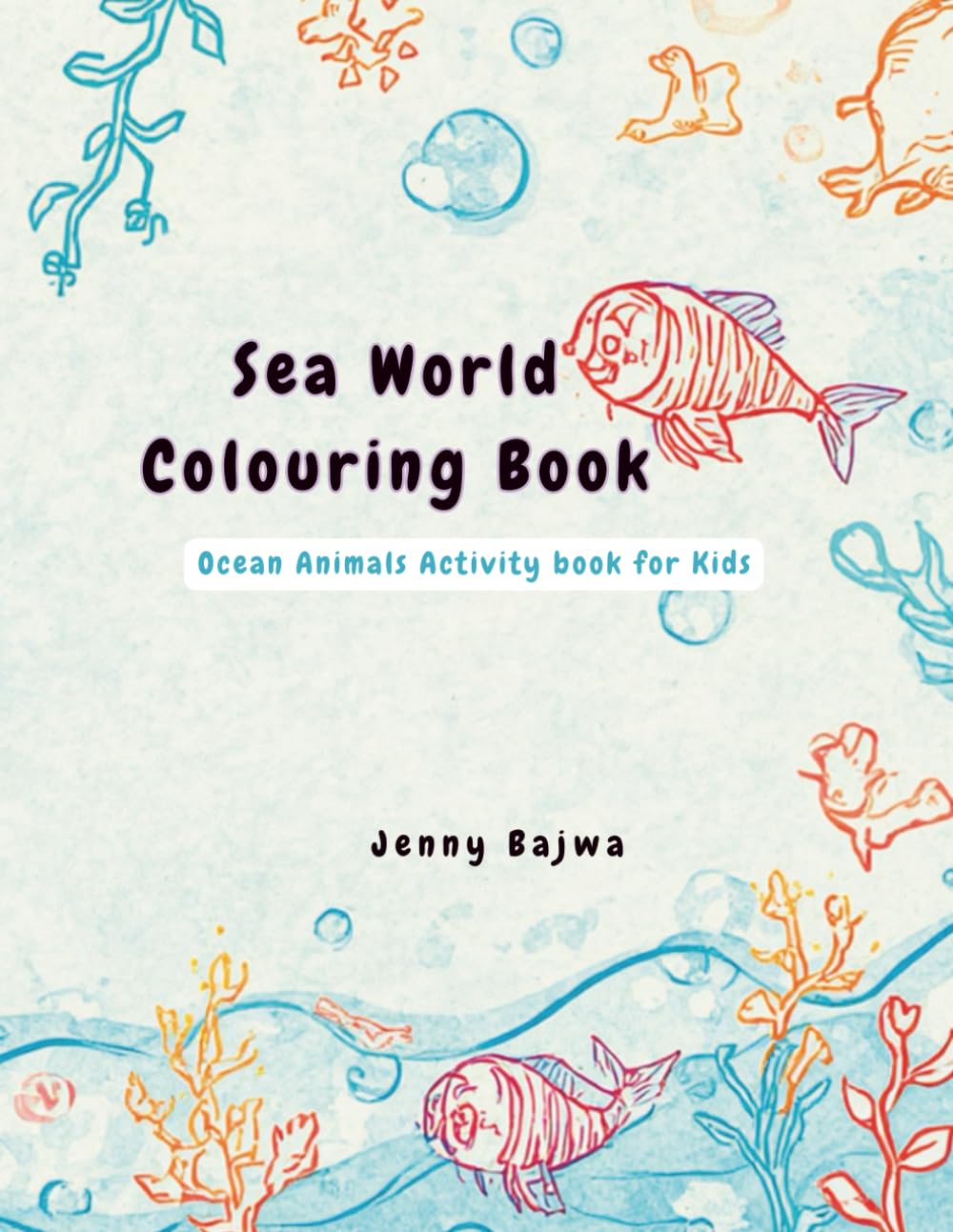 SEA WORLD COLOURING BOOK: Simple and Silly Under the Sea