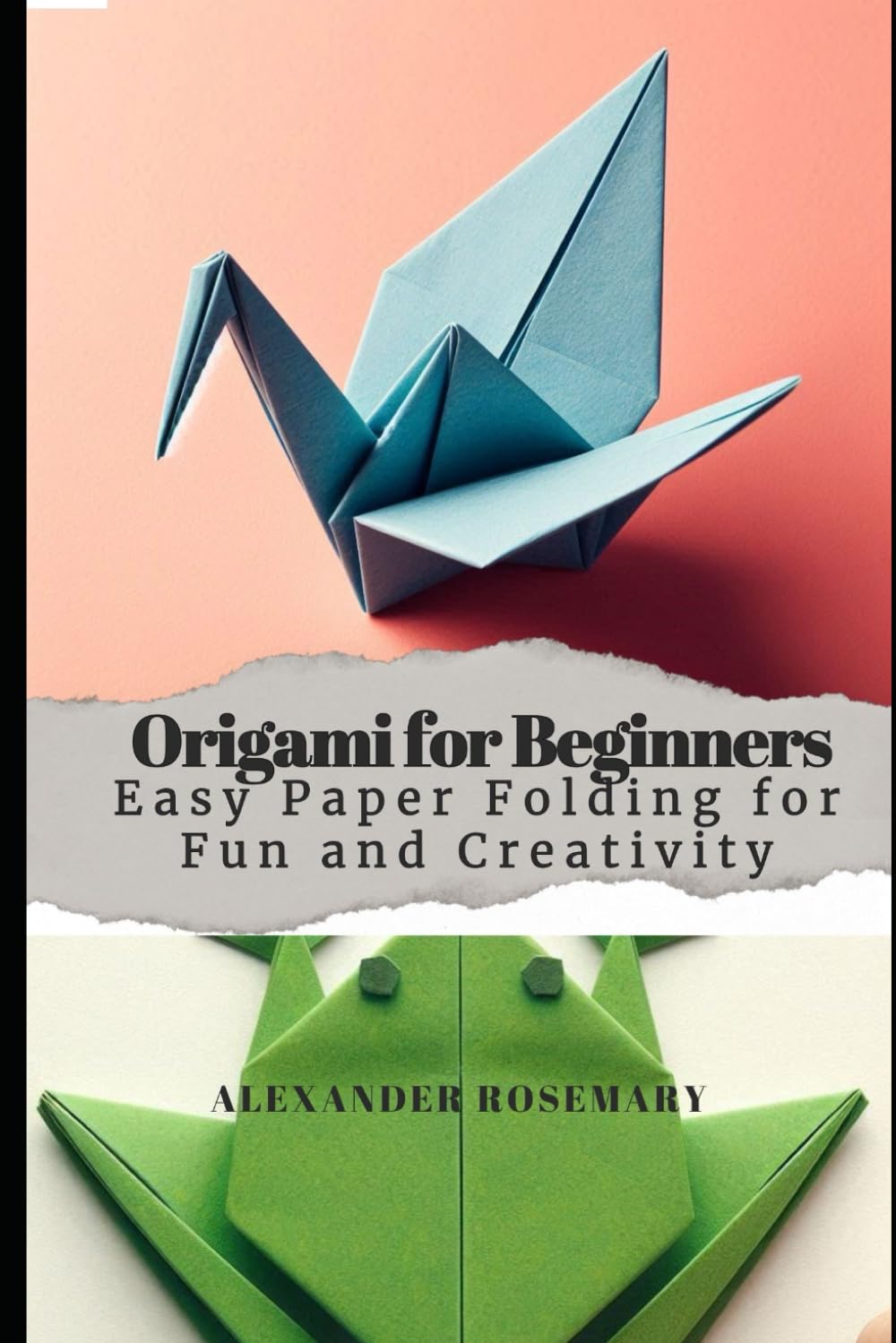 Origami for Beginners: Easy Paper Folding for Fun and Creativity