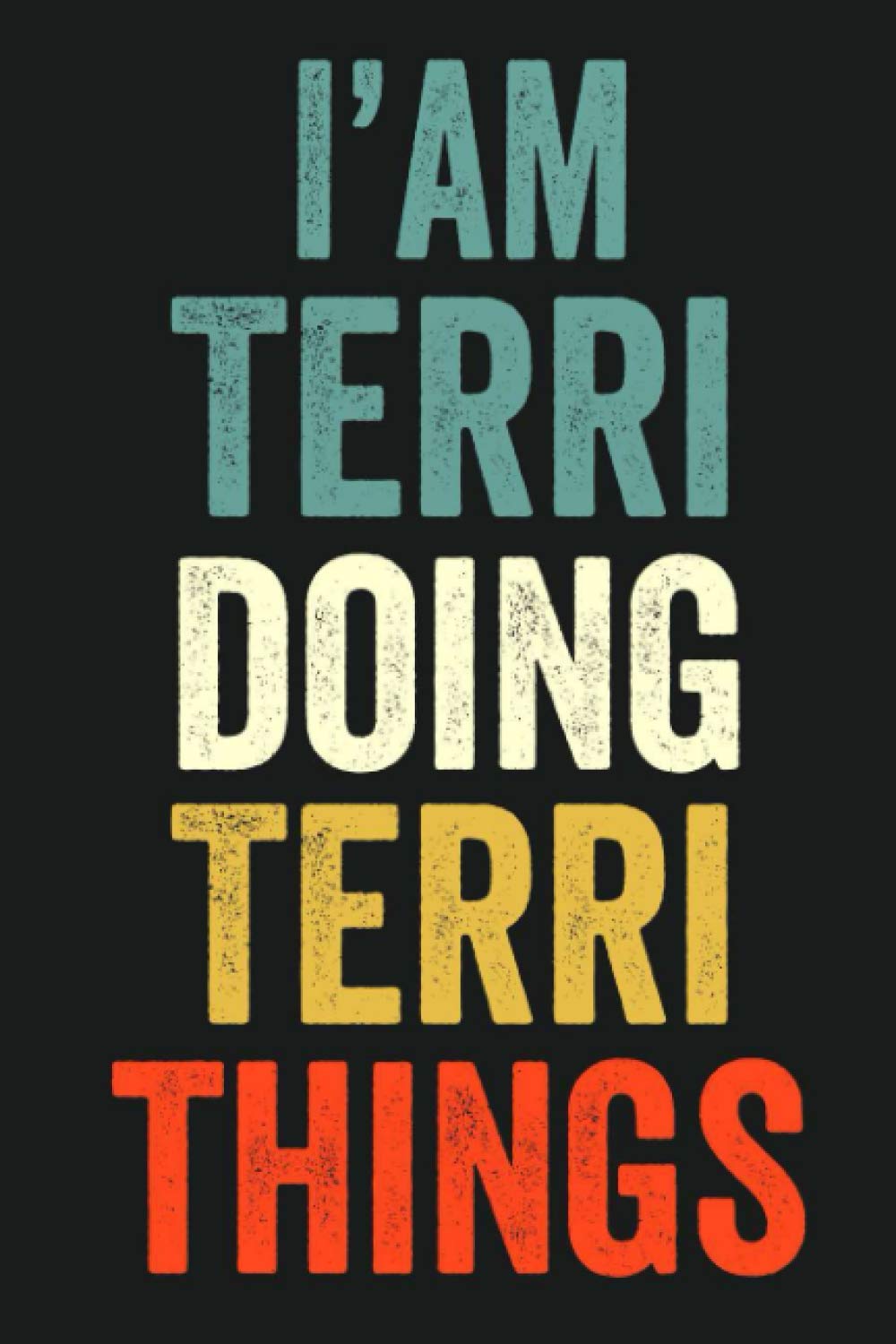 I'am Terri Doing Terri Things: Lined Notebook / Journal Gift, 120 Pages, 6 x 9 in, Personalized Journal Gift for Terri, Gift Idea for Terri, Cute, College Ruled