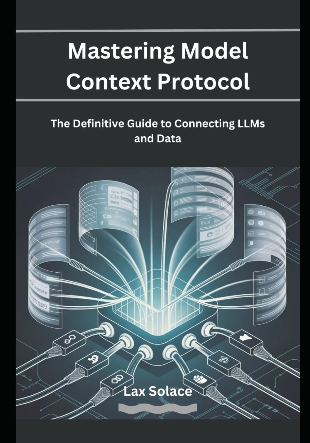 Mastering Model Context Protocol: The Definitive Guide to Connecting LLMs and Data