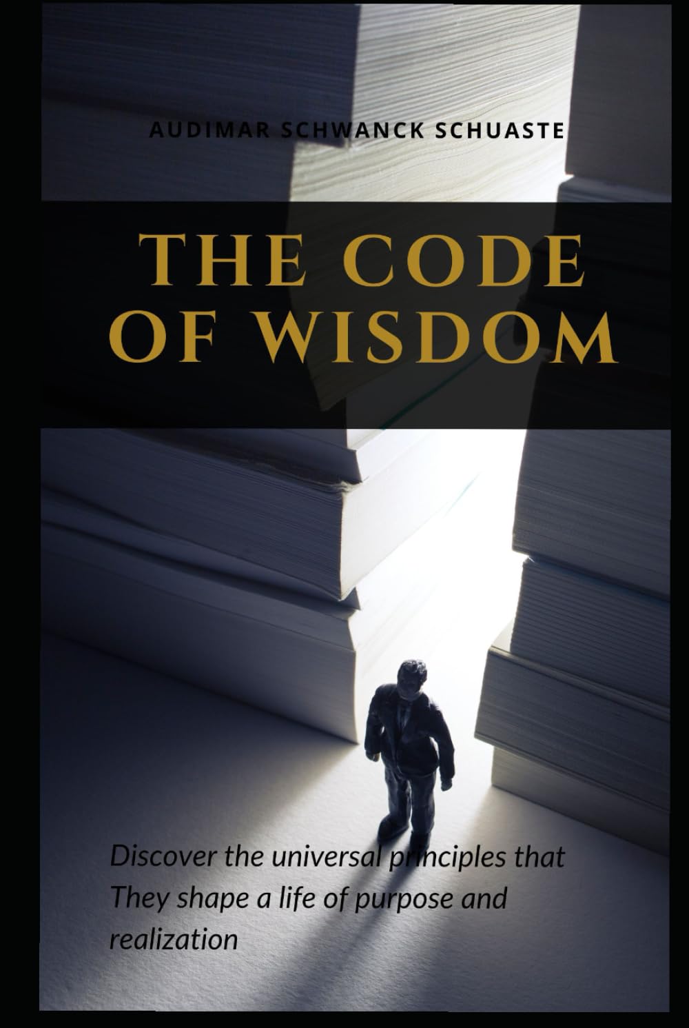 The Code of Wisdom: Discover the universal principles that They shape a life of purpose and realization