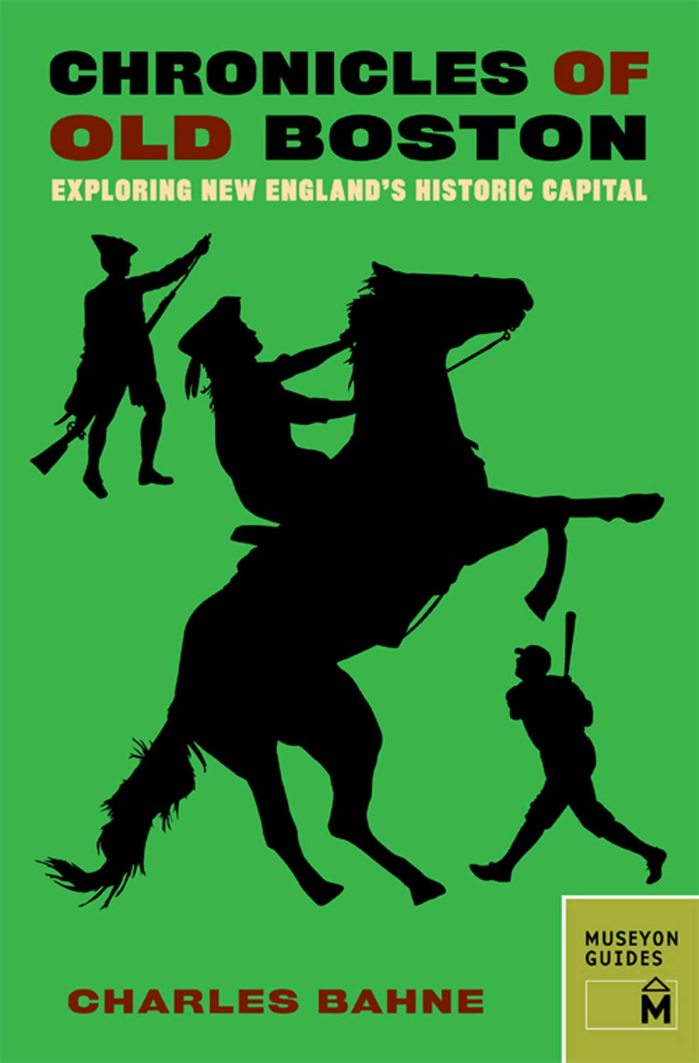 Chronicles of Old Boston: Exploring New England's Historic Capital (Chronicles Series)