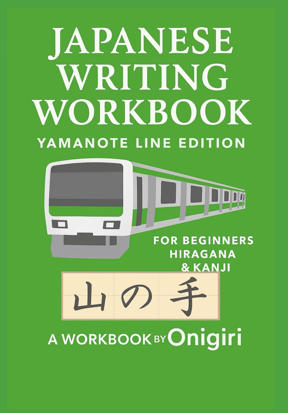 Japanese Writing Workbook: Yamanote Line Edition: For Beginners: Hiragana & Kanji Tracing