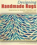 Designing Handmade Rugs: Inspiration for Hooked, Punched, and Prodded Projects
