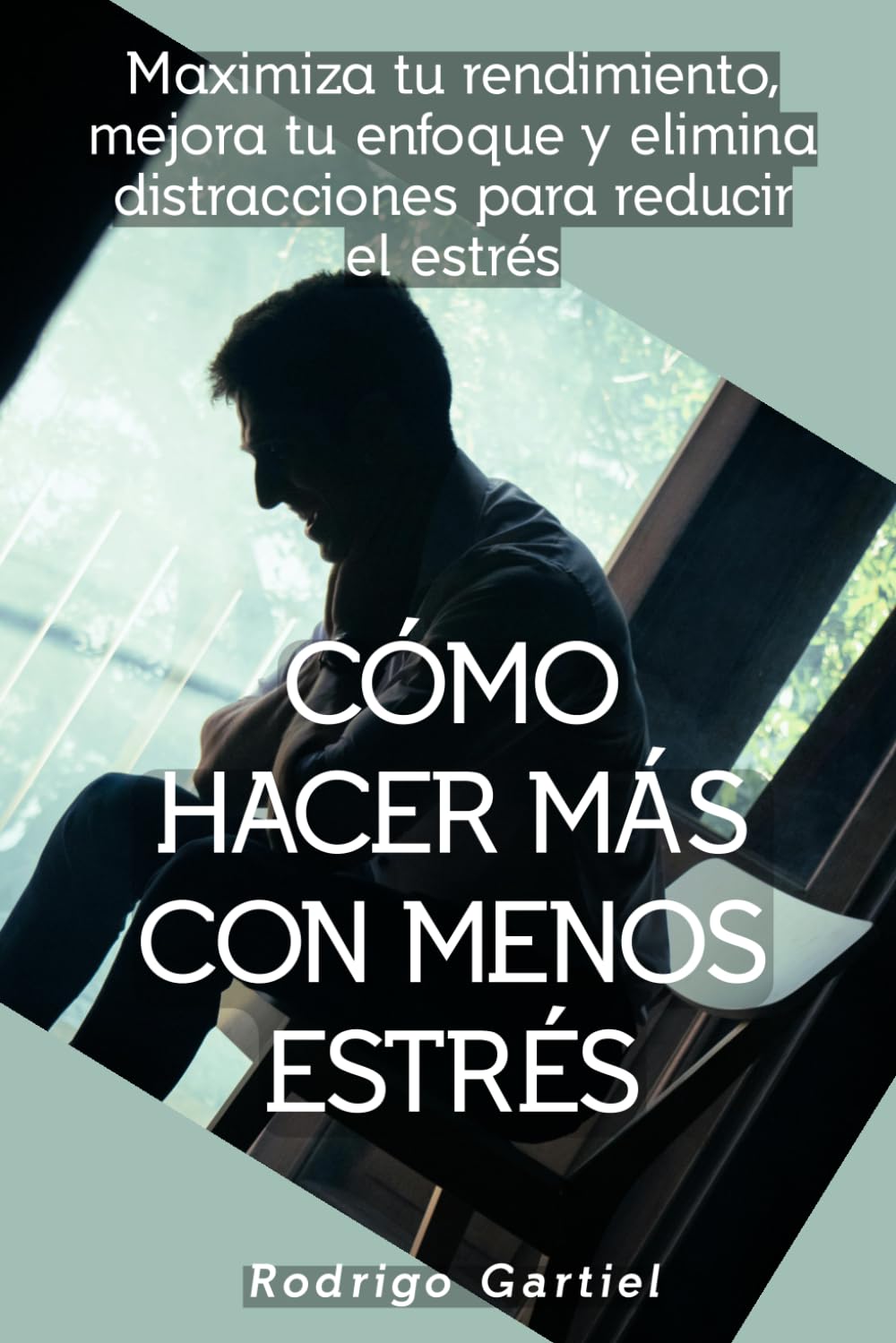 Cómo hacer más con menos estrés: Maximiza tu rendimiento, mejora tu enfoque y elimina distracciones para reducir el estrés