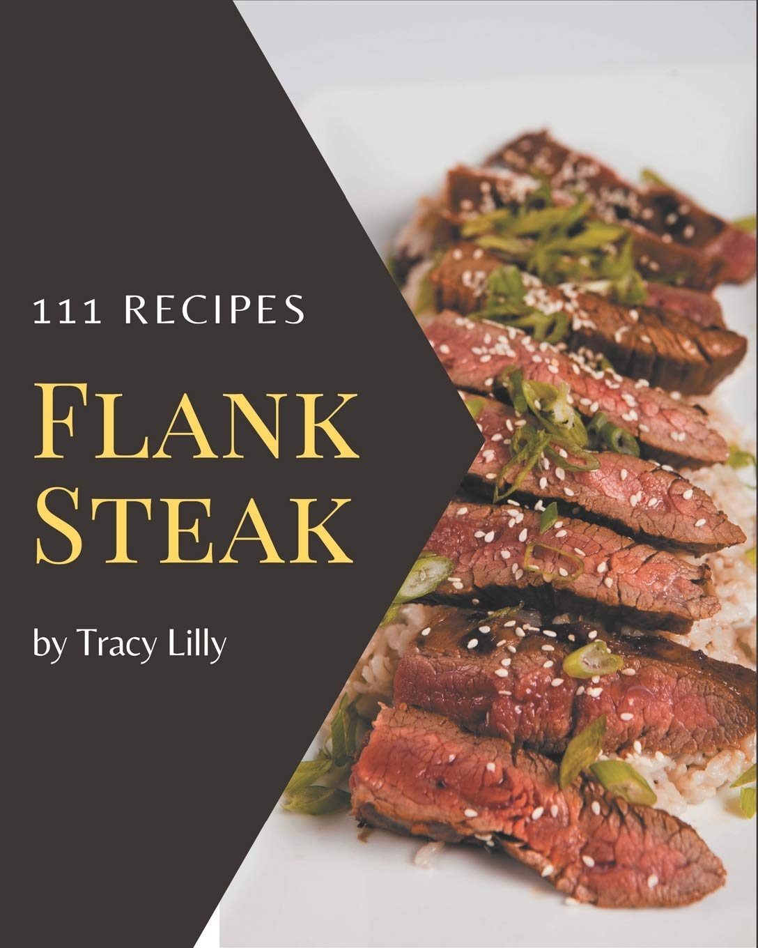 Buy 111 Flank Steak Recipes Let's Get Started with The Best Flank Steak Cookbook! Online at