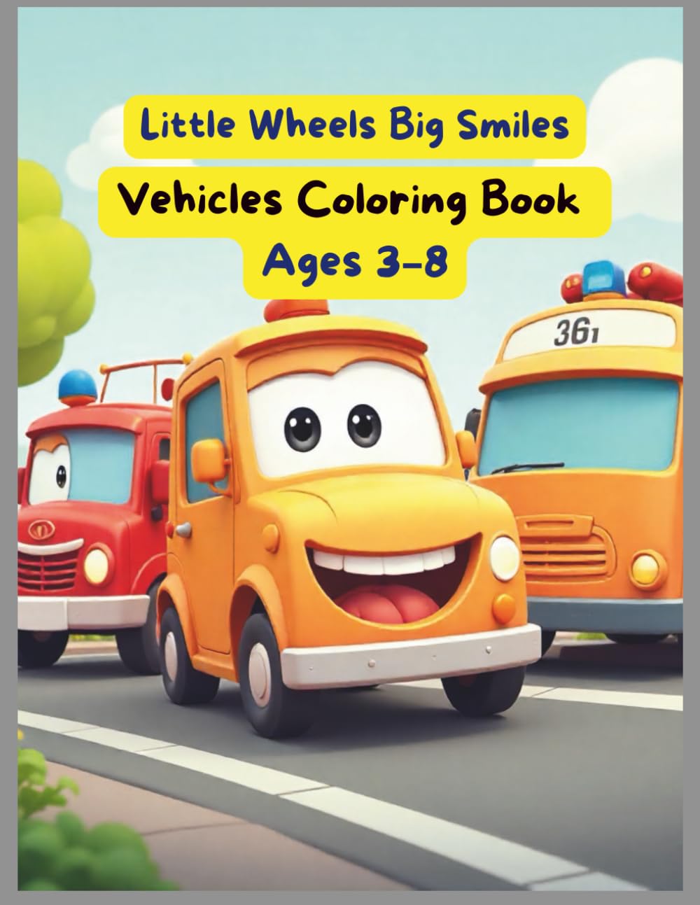 Cute Vehicles Coloring Book for Kids Ages 3–8: Fun and Easy Cars, Trucks, Buses, Fire Engines and Tractors Coloring Pages for Toddlers and Preschool Kids