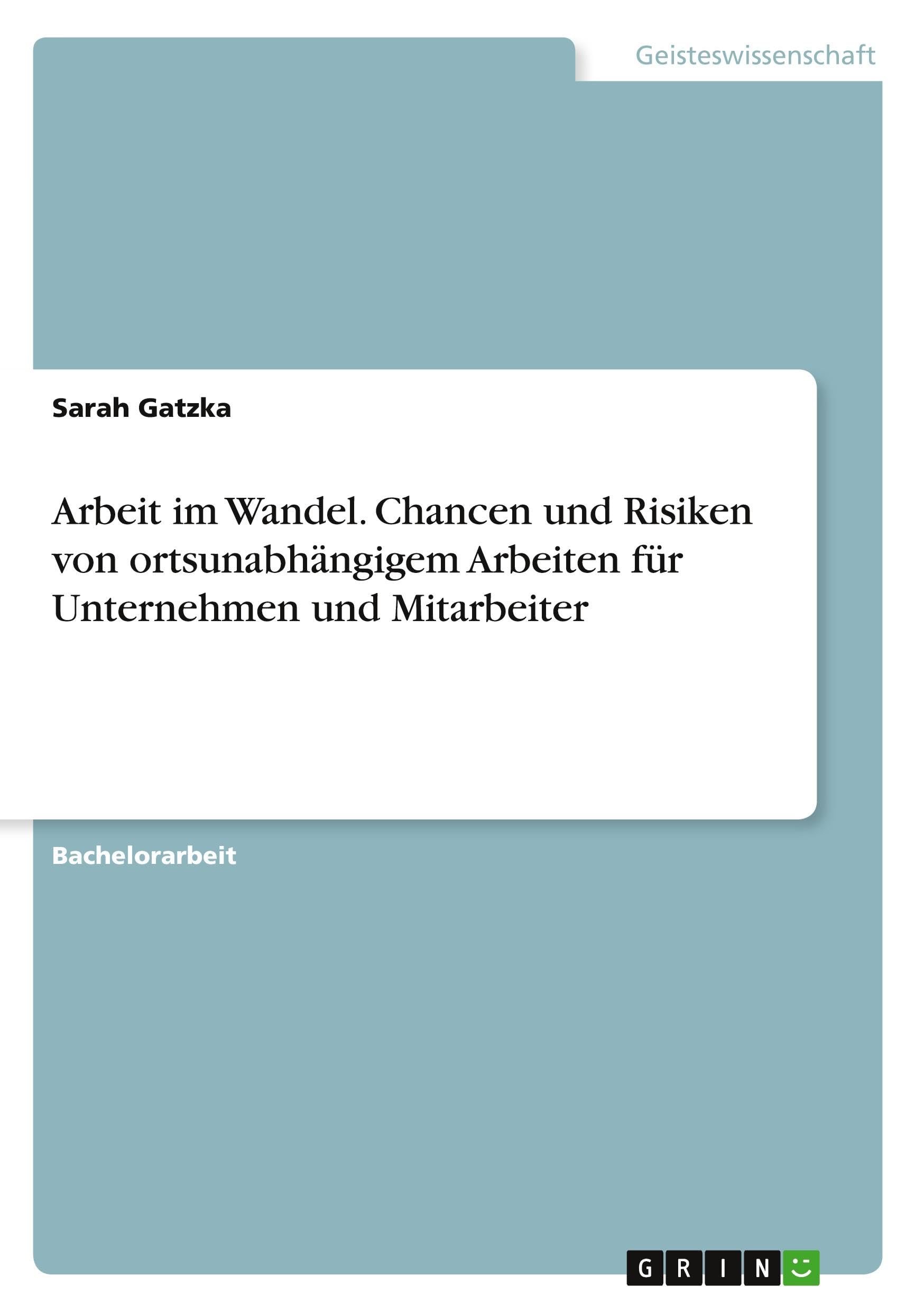 Arbeit im Wandel. Chancen und Risiken von ortsunabhängigem Arbeiten für Unternehmen und Mitarbeiter