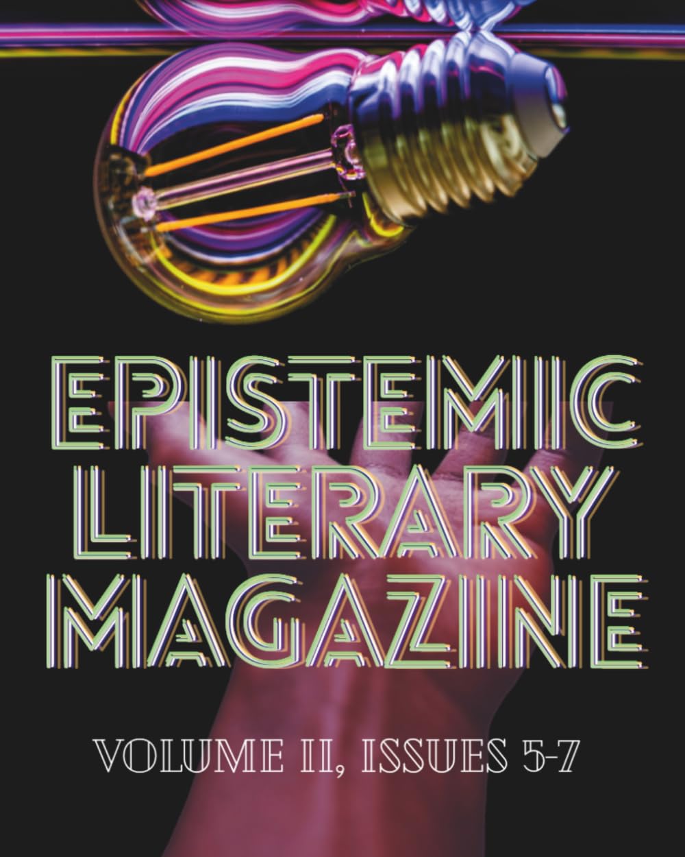 Epistemic Literary Magazine: Volume II, Issues 5 - 7