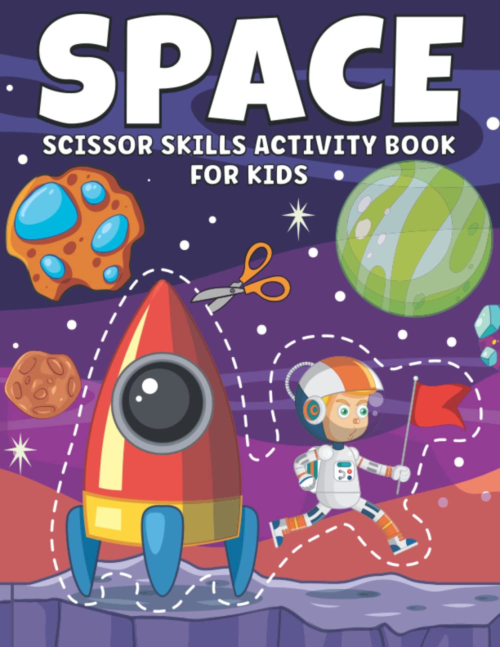 Space Scissors Skills Activity Book For Kids: A Fun Space Scissor Skills A Preschool Workbook For Kids, Cutting Coloring Activity Book For Preschooler and Kindergarten